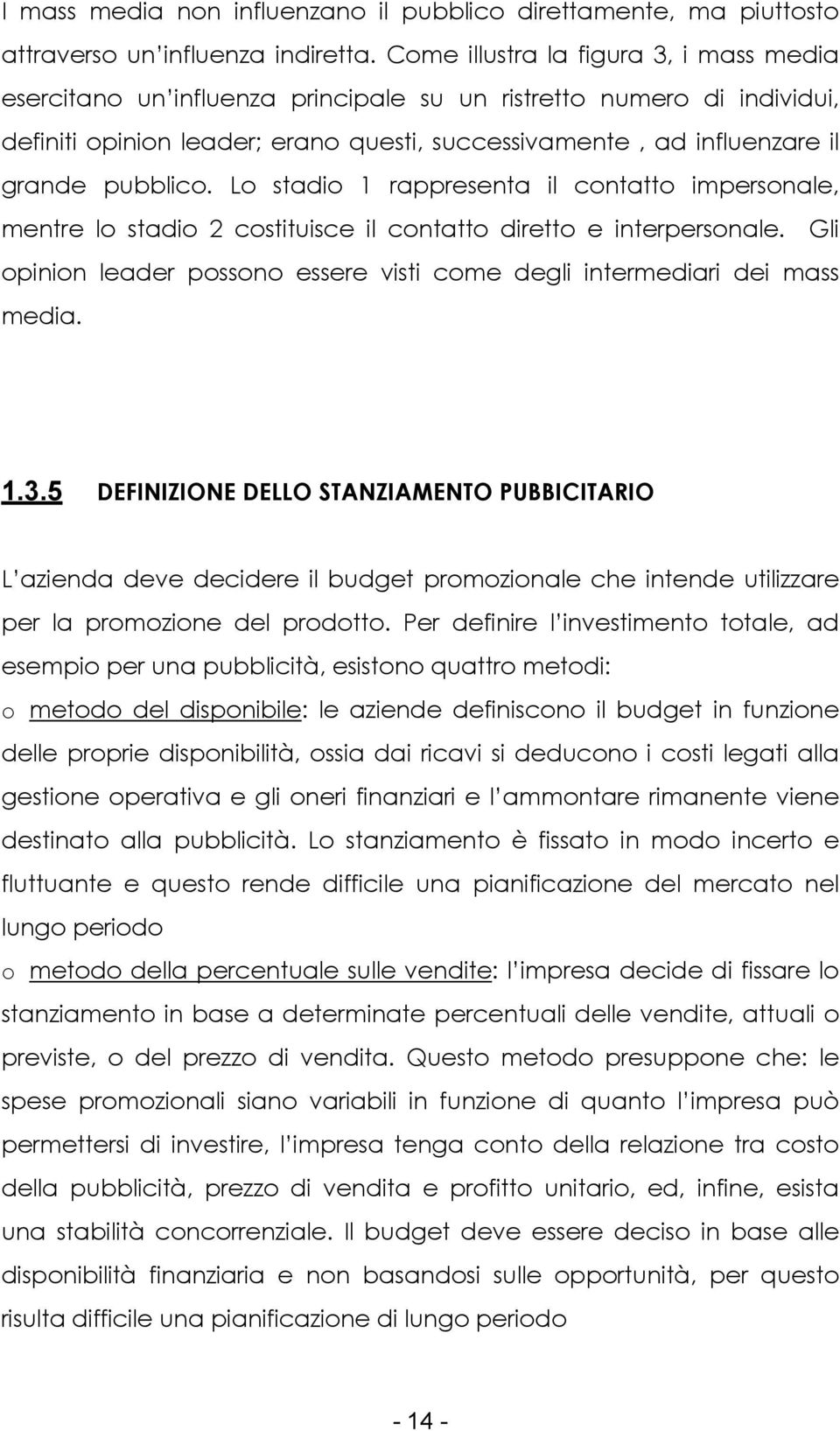 pubblico. Lo stadio 1 rappresenta il contatto impersonale, mentre lo stadio 2 costituisce il contatto diretto e interpersonale.