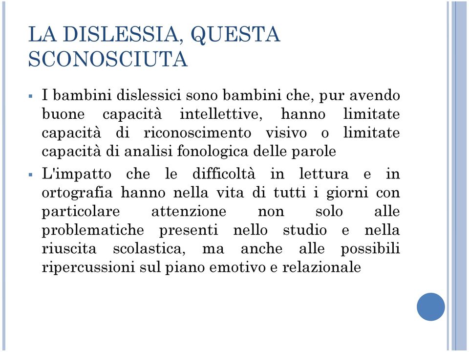 difficoltà in lettura e in ortografia hanno nella vita di tutti i giorni con particolare attenzione non solo alle