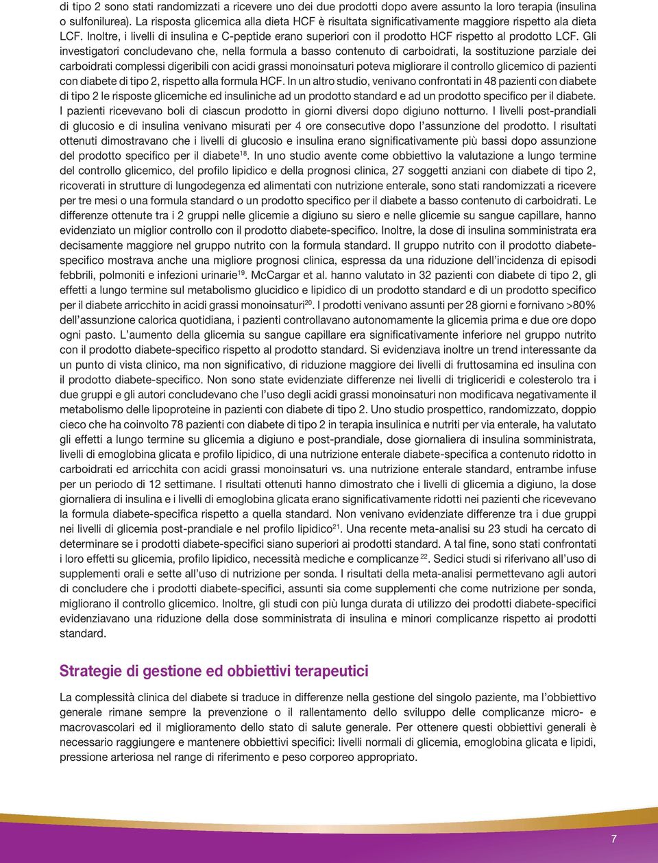 Inoltre, i livelli di insulina e C-peptide erano superiori con il prodotto HCF rispetto al prodotto LCF.