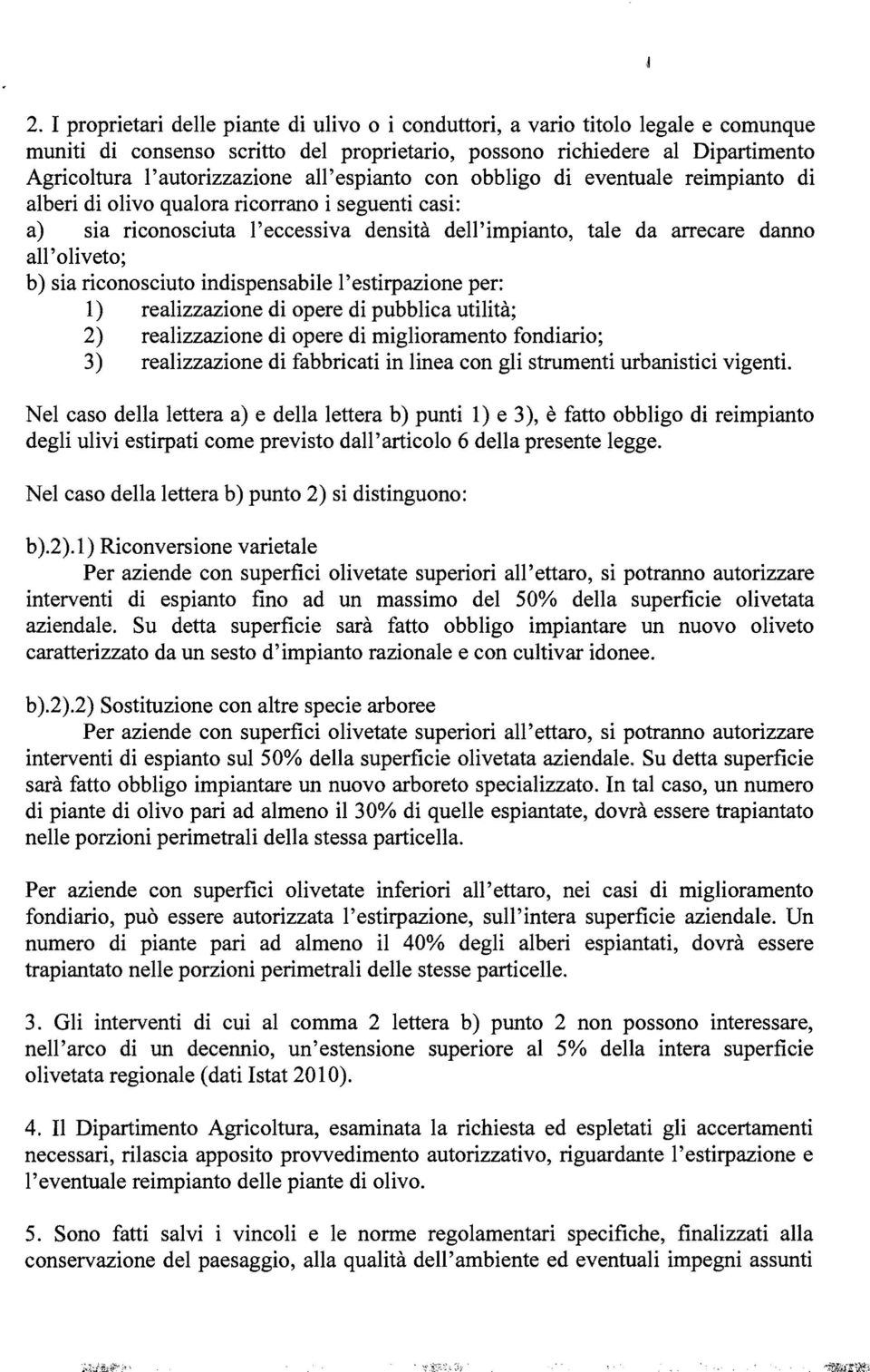 sia riconosciuto indispensabile l'estirpazione per: 1) realizzazione di opere di pubblica utilità; 2) realizzazione di opere di miglioramento fondiario; 3) realizzazione di fabbricati in linea con