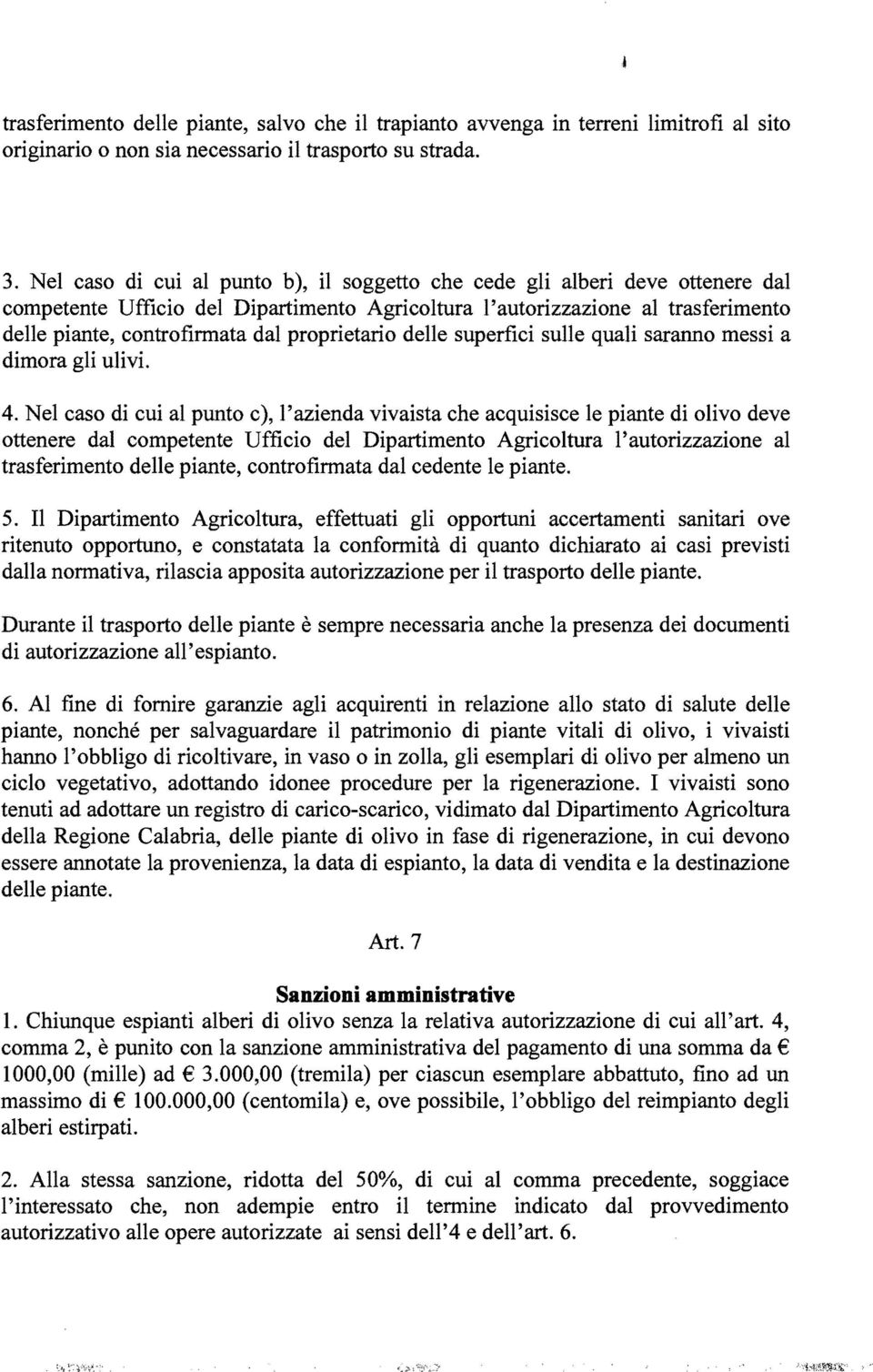 proprietario delle superfici sulle quali saranno messi a dimora gli ulivi. 4.