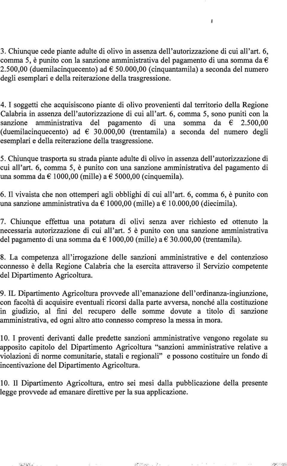 I soggetti che acquisiscono piante di olivo provenienti dal territorio della Regione Calabria in assenza dell'autorizzazione di cui all'art.