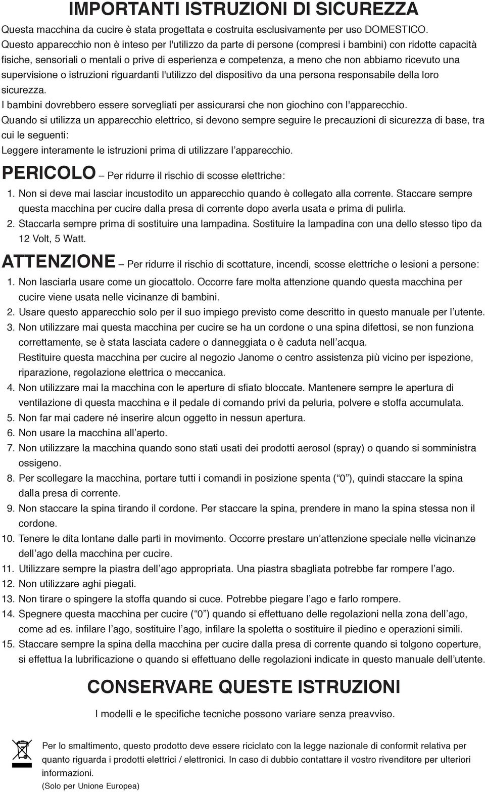 ricevuto una supervisione o istruzioni riguardanti l'utilizzo del dispositivo da una persona responsabile della loro sicurezza.