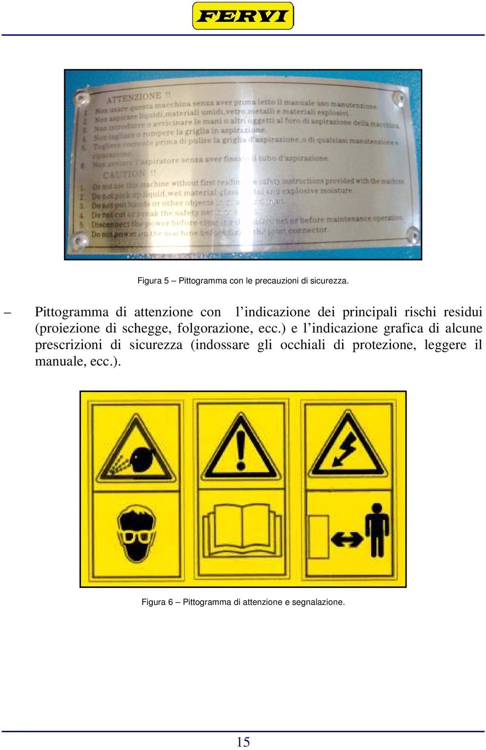 di schegge, folgorazione, ecc.