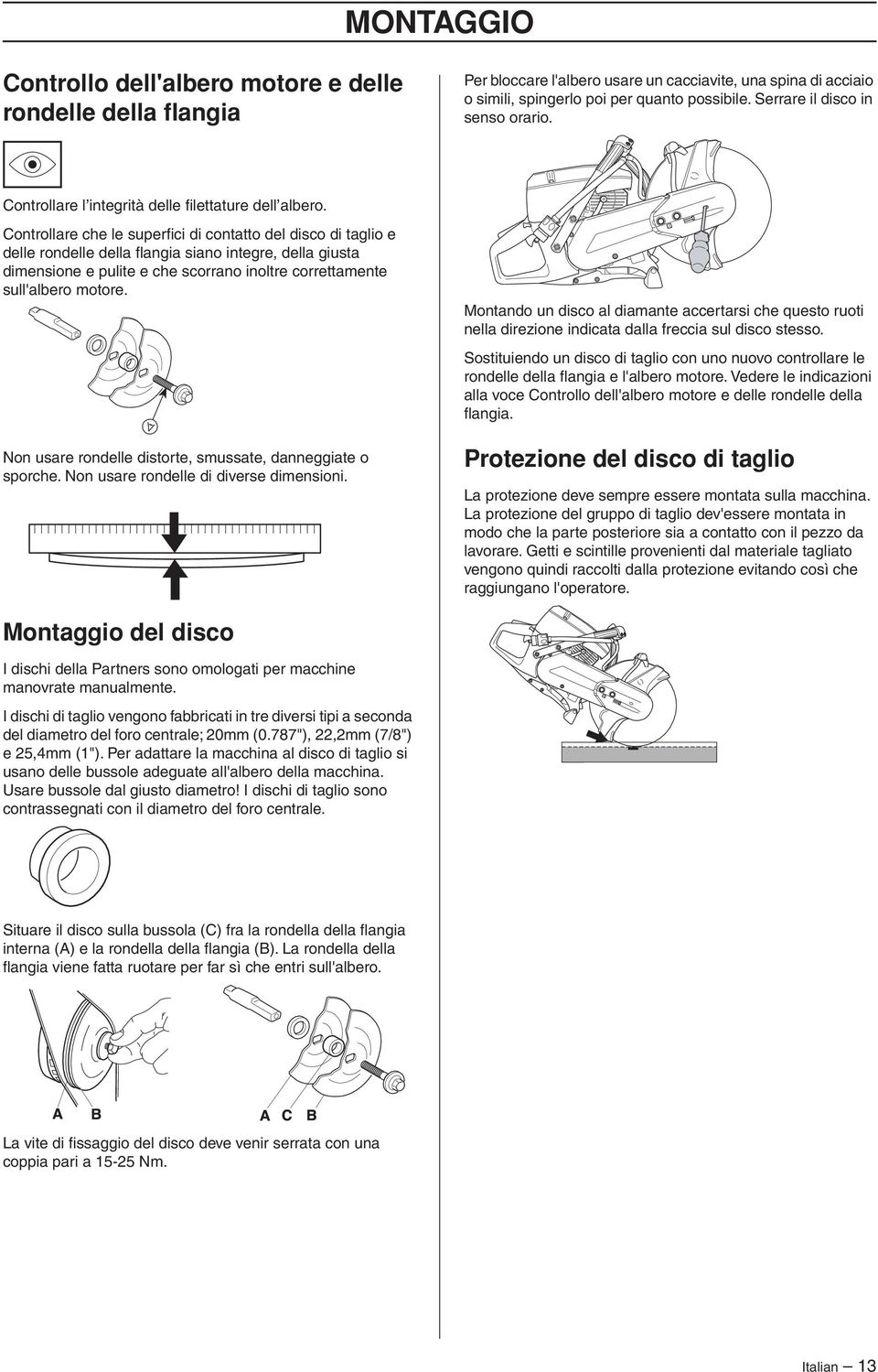 Controllare che le superfici di contatto del disco di taglio e delle rondelle della flangia siano integre, della giusta dimensione e pulite e che scorrano inoltre correttamente sull'albero motore.