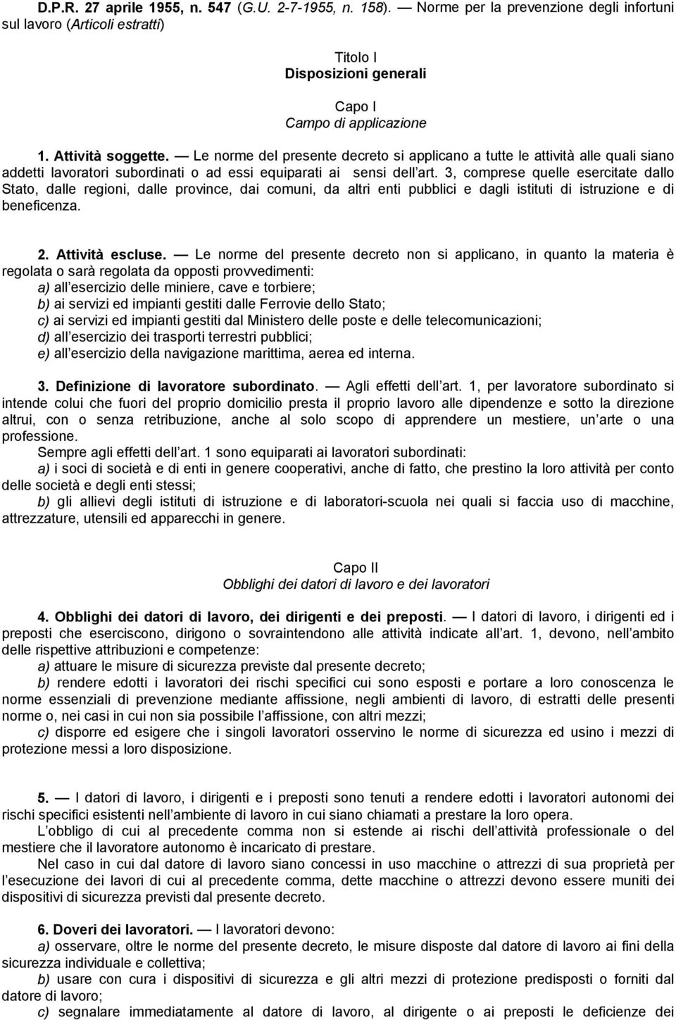 3, comprese quelle esercitate dallo Stato, dalle regioni, dalle province, dai comuni, da altri enti pubblici e dagli istituti di istruzione e di beneficenza. 2. Attività escluse.