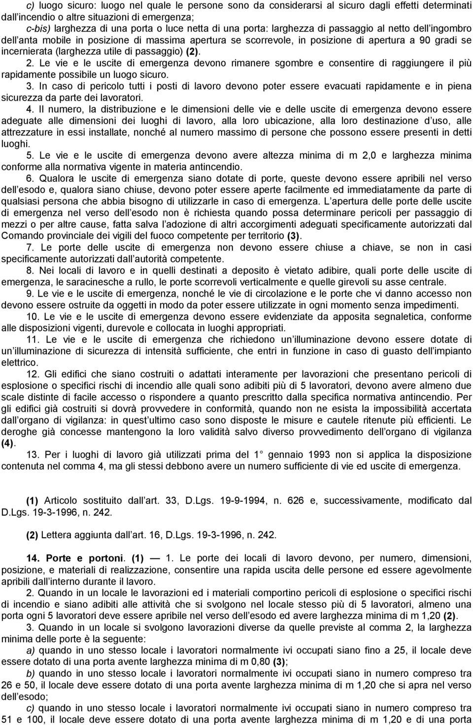 passaggio) (2). 2. Le vie e le uscite di emergenza devono rimanere sgombre e consentire di raggiungere il più rapidamente possibile un luogo sicuro. 3.