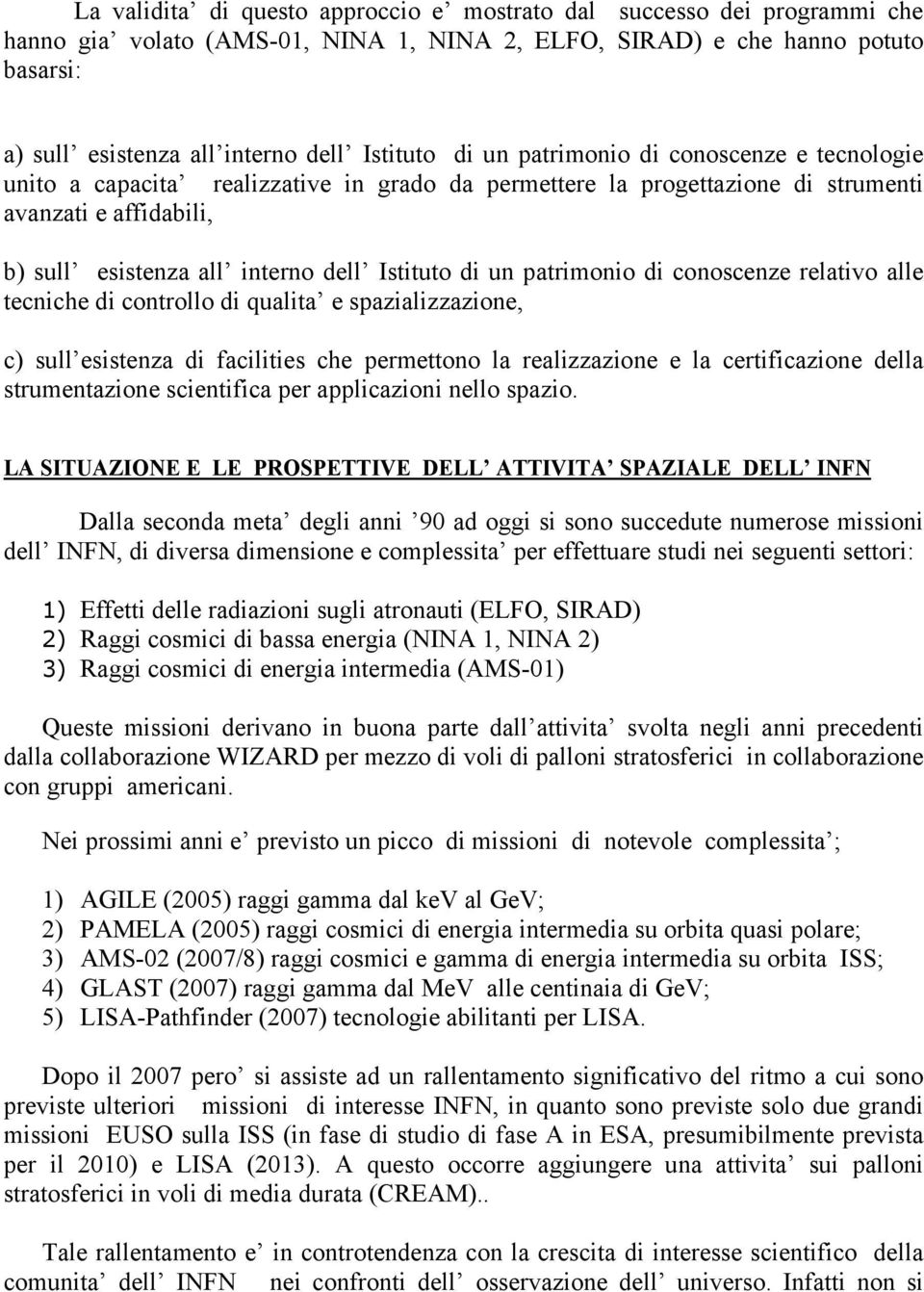 Istituto di un patrimonio di conoscenze relativo alle tecniche di controllo di qualita e spazializzazione, c) sull esistenza di facilities che permettono la realizzazione e la certificazione della