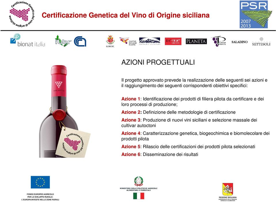 metodologie di certificazione Azione 3: Produzione di nuovi vini siciliani e selezione massale dei cultivar autoctoni Azione 4: Caratterizzazione