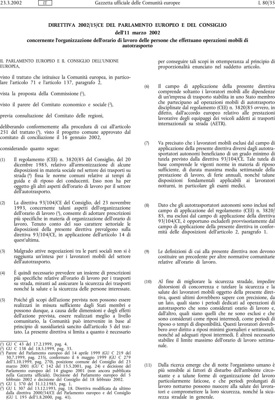 proposta della Commissione ( 1 ), visto il parere del Comitato economico e sociale ( 2 ), previa consultazione del Comitato delle regioni, deliberando conformemente alla procedura di cui all'articolo