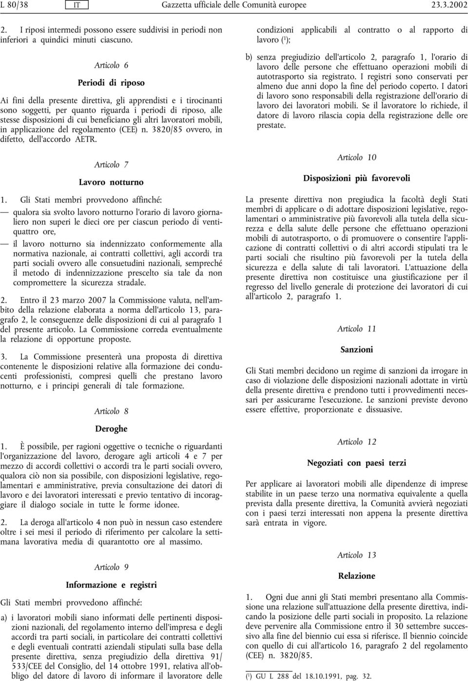 altri lavoratori mobili, in applicazione del regolamento (CEE) n. 3820/85 ovvero, in difetto, dell'accordo AETR. Articolo 7 Lavoro notturno 1.