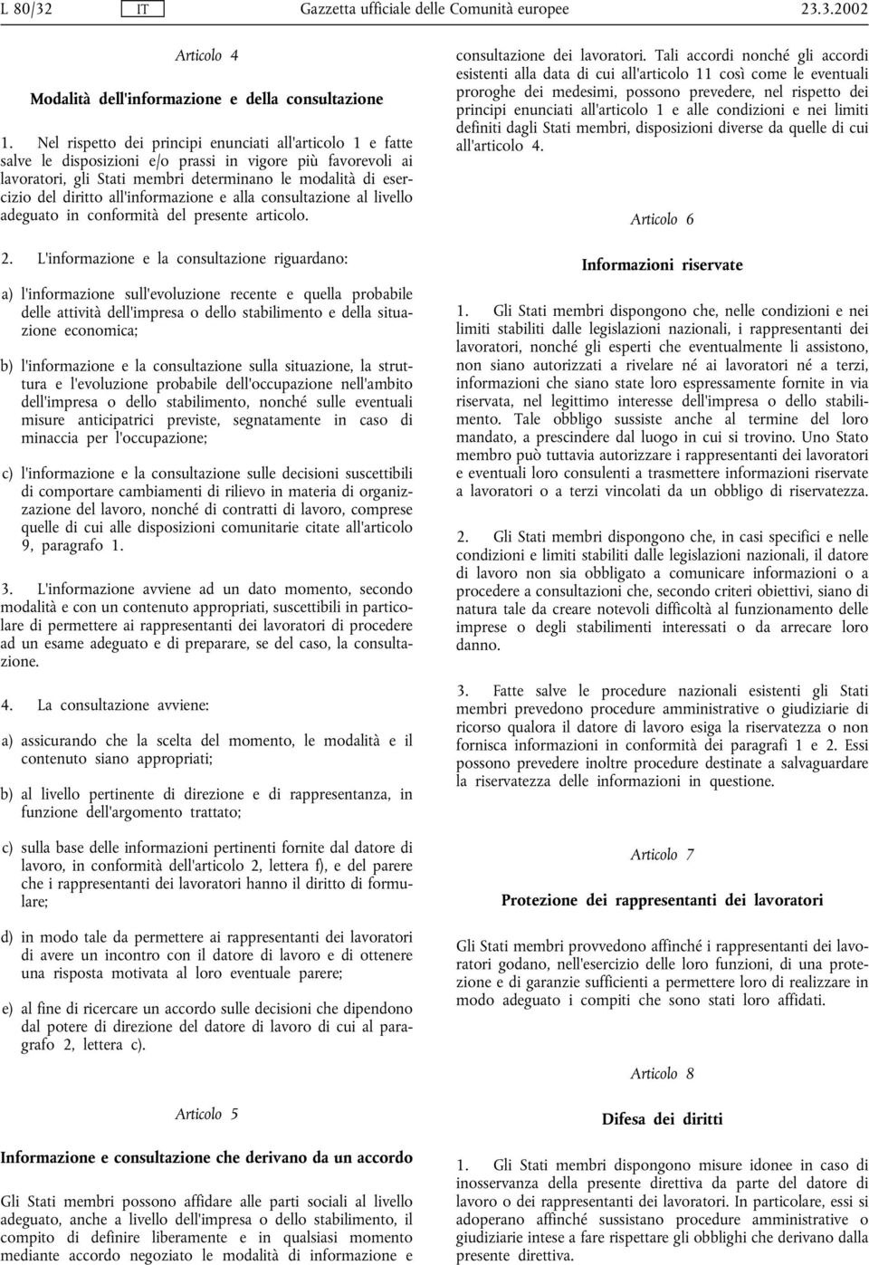 all'informazione e alla consultazione al livello adeguato in conformità del presente articolo. 2.