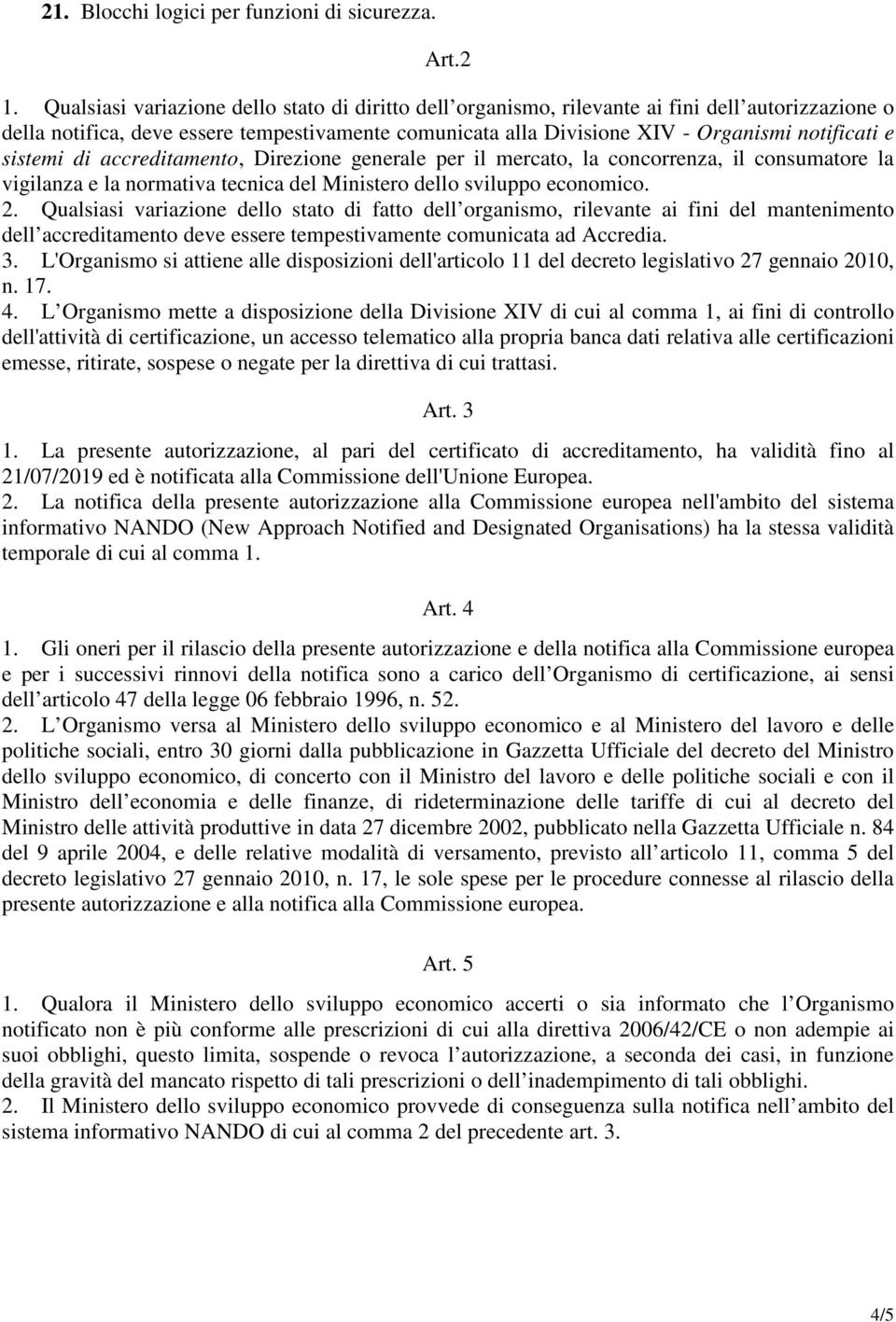 sistemi di accreditamento, Direzione generale per il mercato, la concorrenza, il consumatore la vigilanza e la normativa tecnica del Ministero dello sviluppo economico. 2.