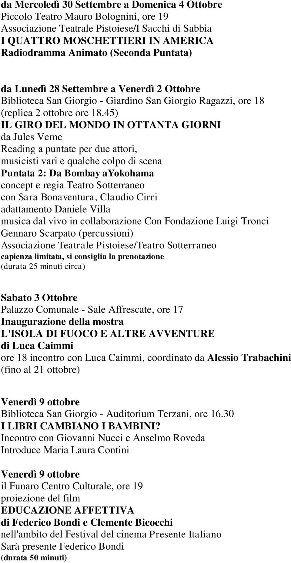 45) IL GIRO DEL MONDO IN OTTANTA GIORNI da Jules Verne Reading a puntate per due attori, musicisti vari e qualche colpo di scena Puntata 2: Da Bombay ayokohama concept e regia Teatro Sotterraneo con