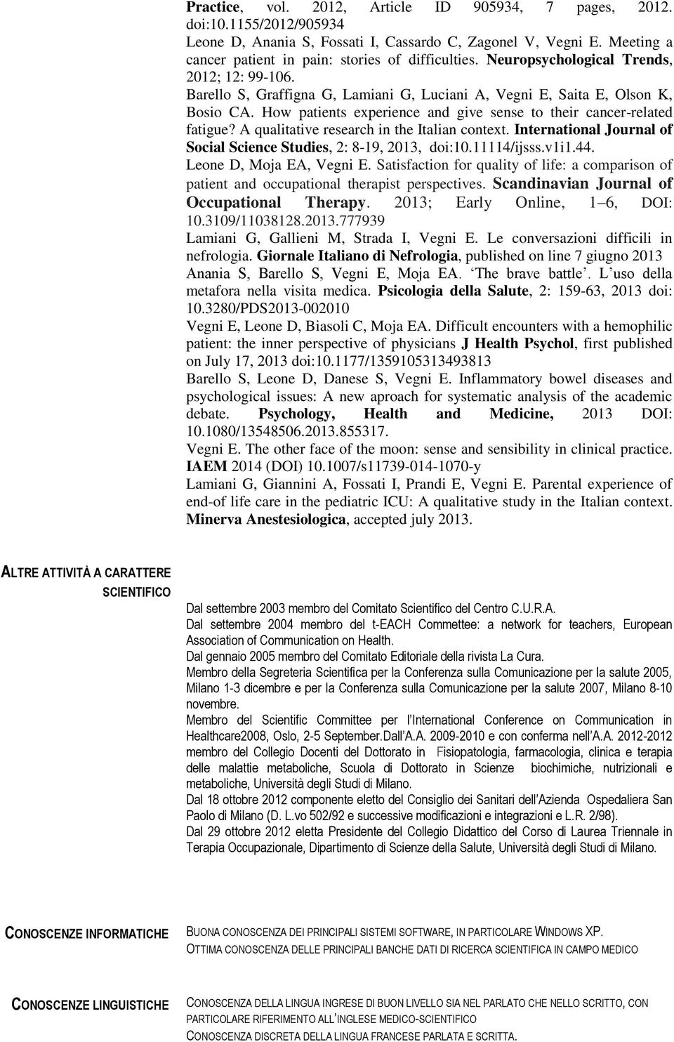 A qualitative research in the Italian context. International Journal of Social Science Studies, 2: 8-19, 2013, doi:10.11114/ijsss.v1i1.44. Leone D, Moja EA, Vegni E.