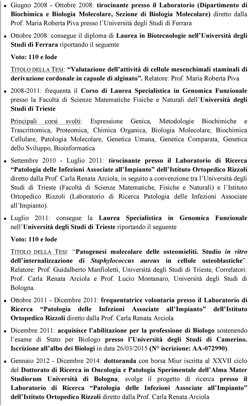 lode TITOLO DELLA TESI: Valutazione dell attività di cellule mesenchimali staminali di derivazione cordonale in capsule di alginato. Relatore: Prof.