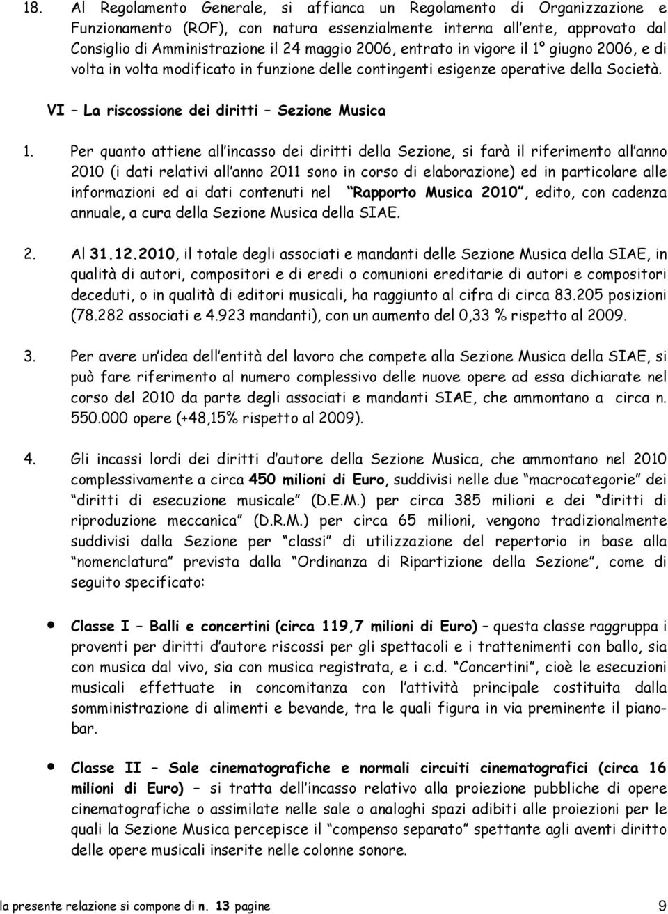 Per quanto attiene all incasso dei diritti della Sezione, si farà il riferimento all anno 2010 (i dati relativi all anno 2011 sono in corso di elaborazione) ed in particolare alle informazioni ed ai