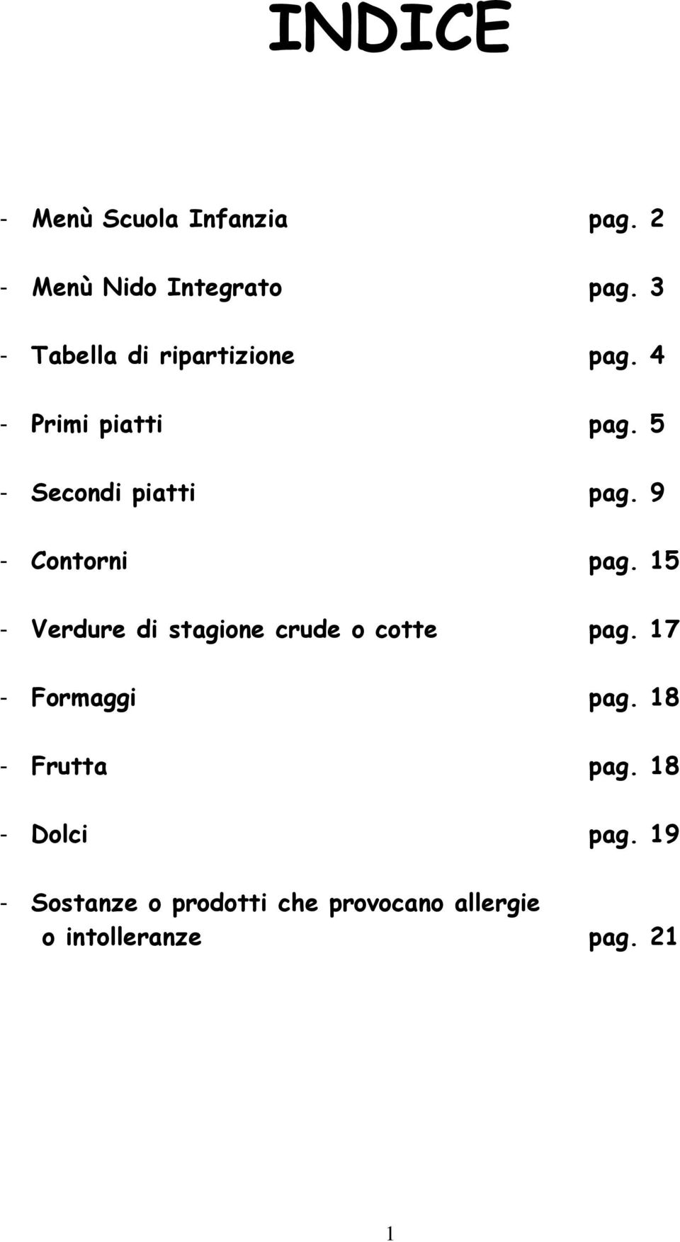 9 - Contorni pag. 15 - Verdure di stagione crude o cotte pag. 17 - Formaggi pag.