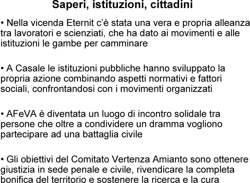 movimenti organizzati AFeVA è diventata un luogo di incontro solidale tra persone che oltre a condividere un dramma vogliono partecipare ad una battaglia civile Gli