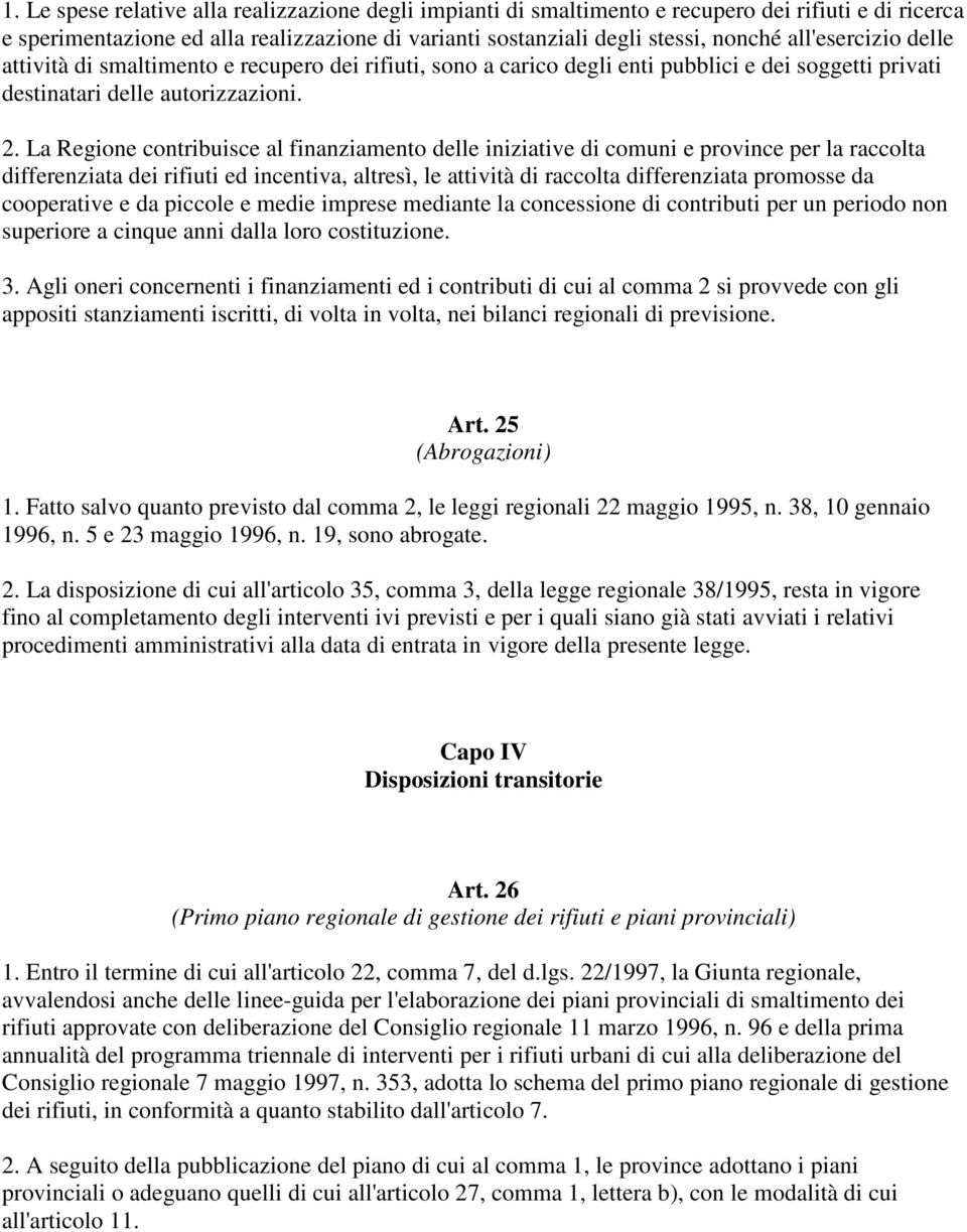 La Regione contribuisce al finanziamento delle iniziative di comuni e province per la raccolta differenziata dei rifiuti ed incentiva, altresì, le attività di raccolta differenziata promosse da