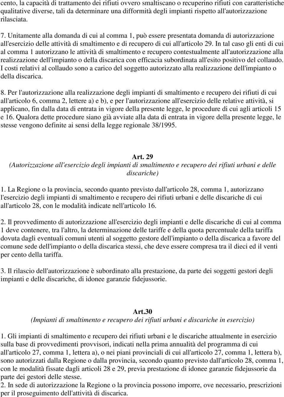 Unitamente alla domanda di cui al comma 1, può essere presentata domanda di autorizzazione all'esercizio delle attività di smaltimento e di recupero di cui all'articolo 29.