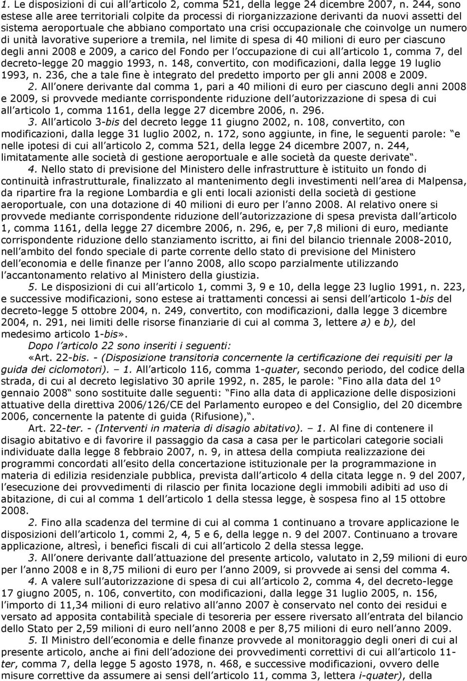 numero di unità lavorative superiore a tremila, nel limite di spesa di 40 milioni di euro per ciascuno degli anni 2008 e 2009, a carico del Fondo per l occupazione di cui all articolo 1, comma 7, del