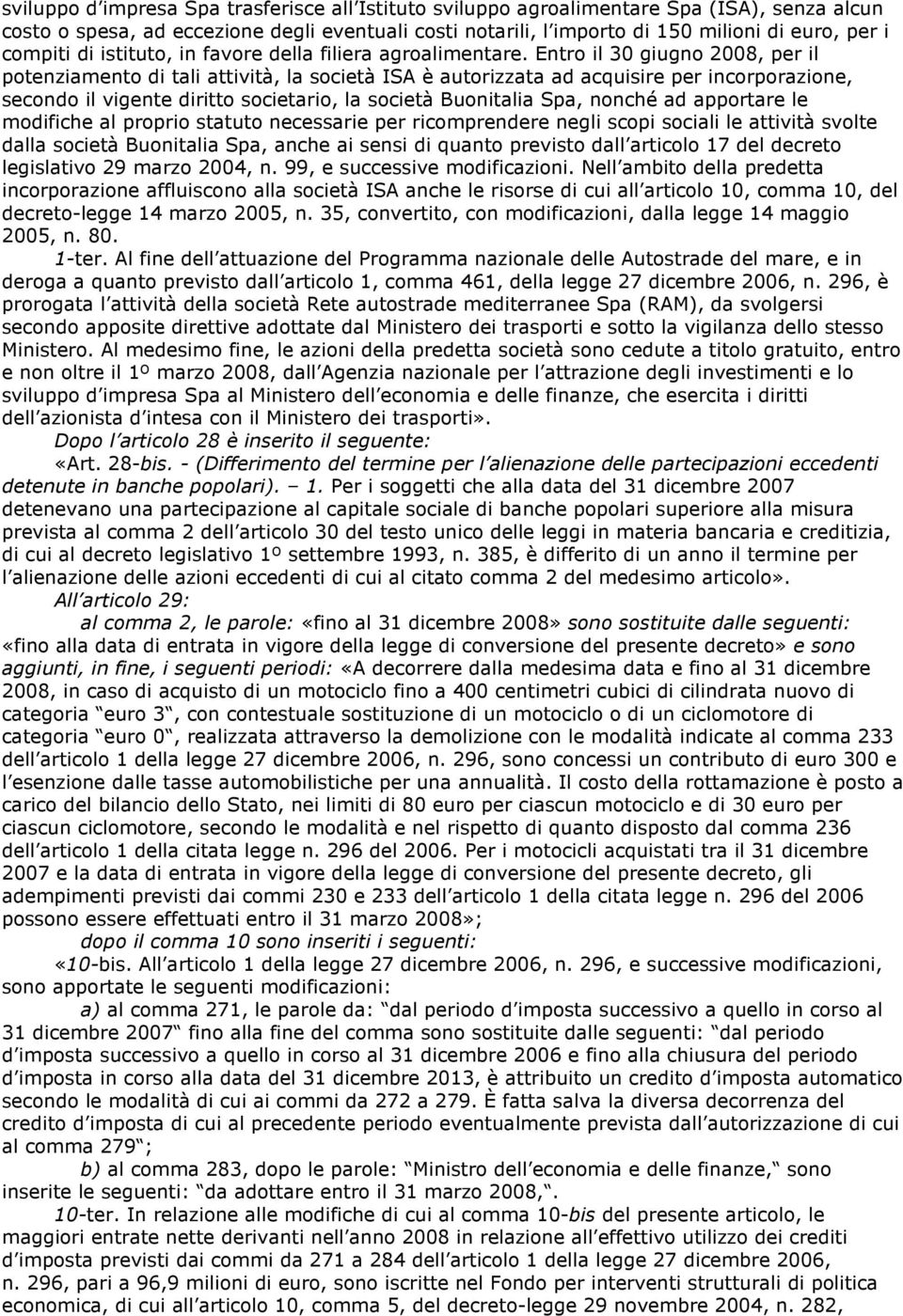 Entro il 30 giugno 2008, per il potenziamento di tali attività, la società ISA è autorizzata ad acquisire per incorporazione, secondo il vigente diritto societario, la società Buonitalia Spa, nonché