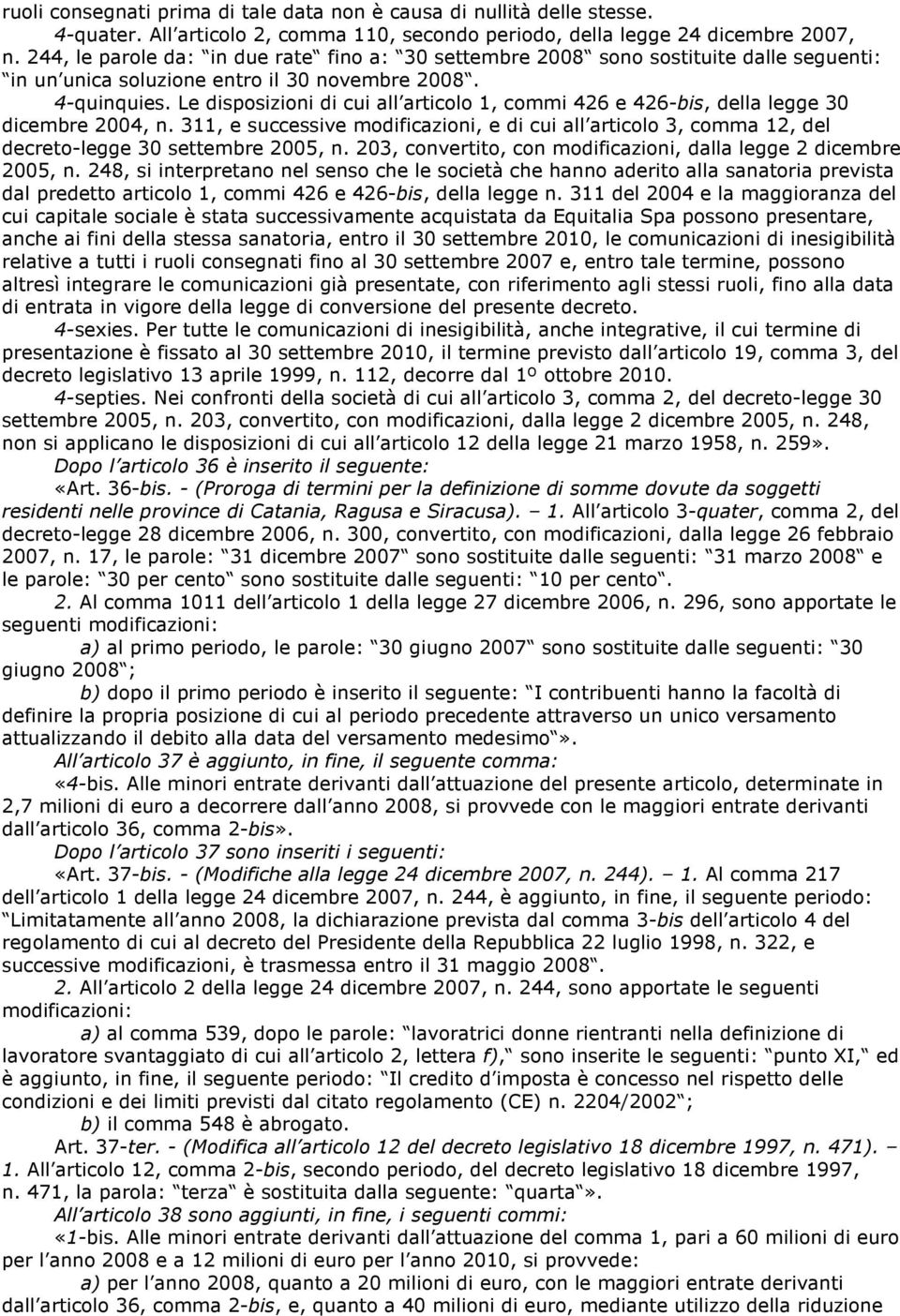 Le disposizioni di cui all articolo 1, commi 426 e 426-bis, della legge 30 dicembre 2004, n. 311, e successive modificazioni, e di cui all articolo 3, comma 12, del decreto-legge 30 settembre 2005, n.