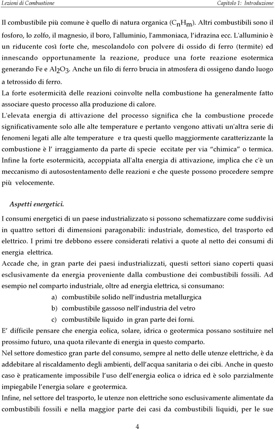 3. Anche un filo di ferro brucia in atmosfera di ossigeno dando luogo a tetrossido di ferro.