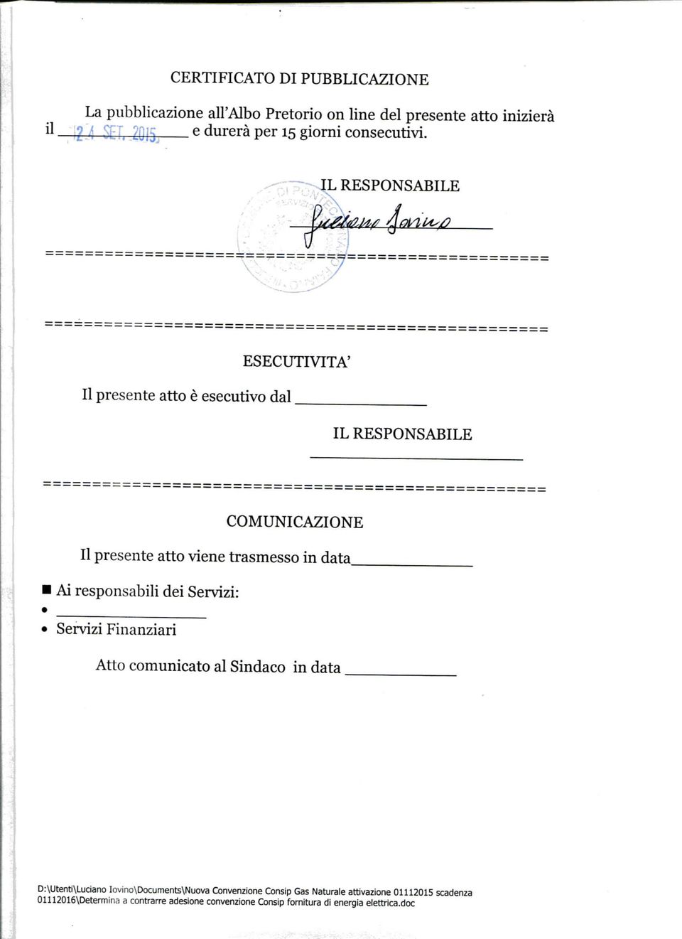 IL RESPONSABILE Il presente atto è esecutivo dal ESECUTIVITÀ' IL RESPONSABILE COMUNICAZIONE Il presente atto viene