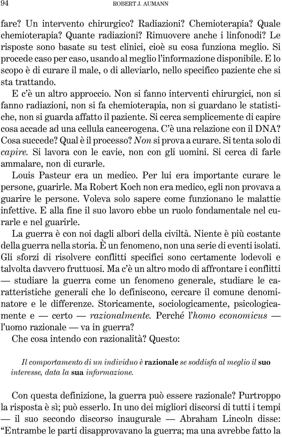 E lo scopo eá di curare il male, o di alleviarlo, nello specifico paziente che si sta trattando. E c'eá un altro approccio.