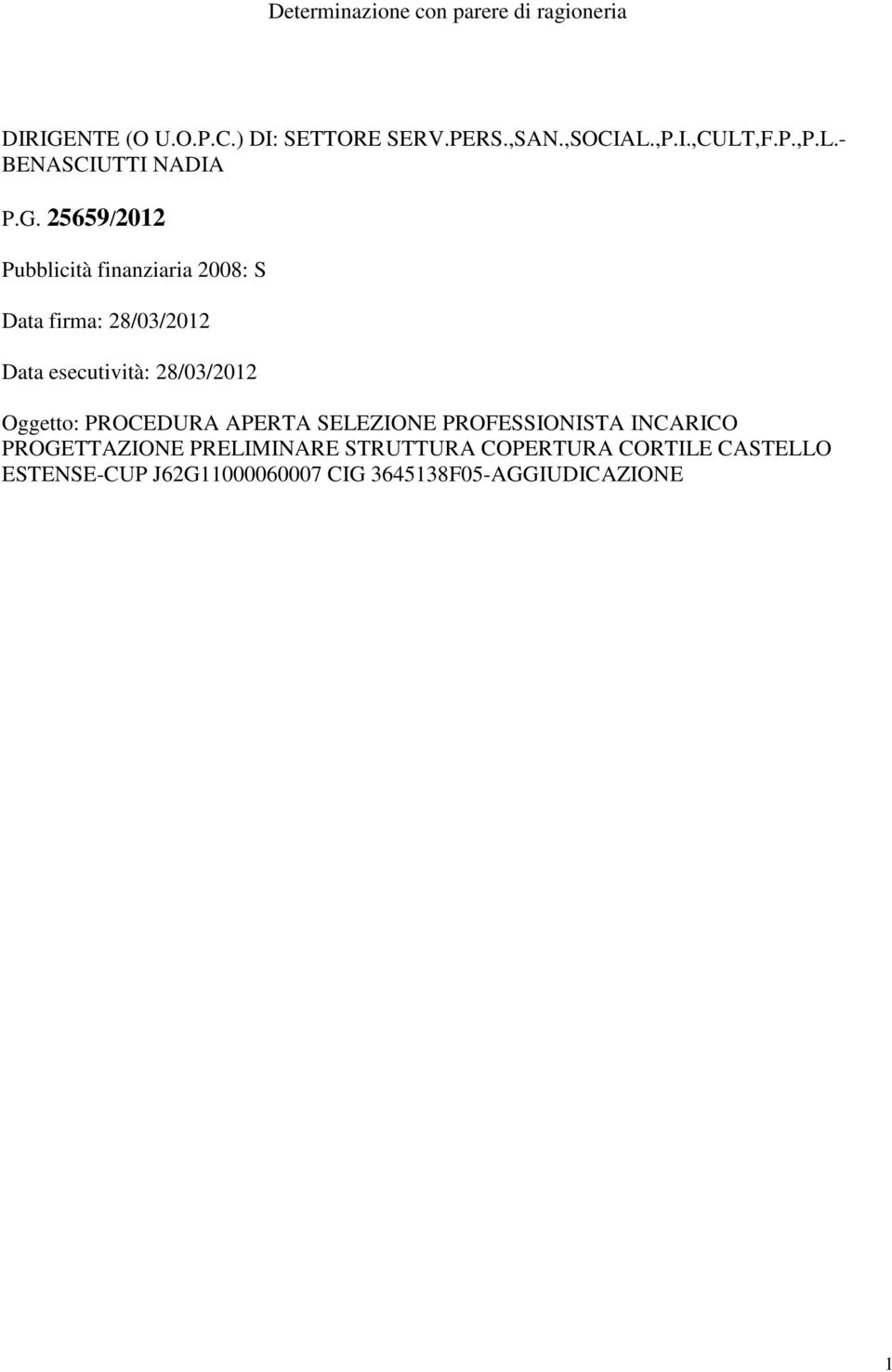 25659/2012 Pubblicità finanziaria 2008: S Data firma: 28/03/2012 Data esecutività: 28/03/2012 Oggetto: