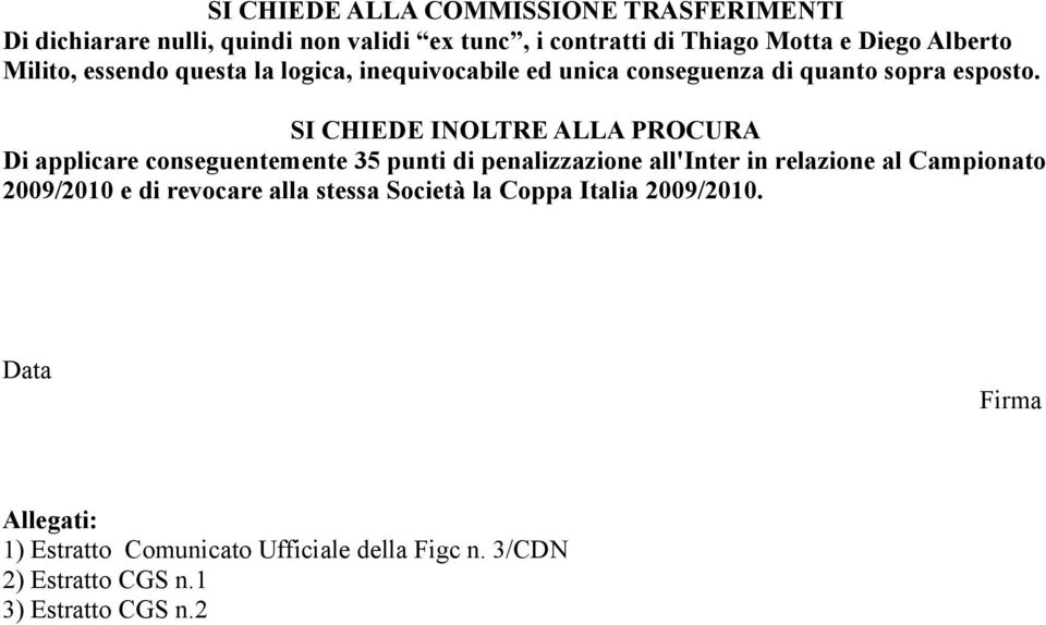 SI CHIEDE INOLTRE ALLA PROCURA Di applicare conseguentemente 35 punti di penalizzazione all'inter in relazione al Campionato 2009/2010