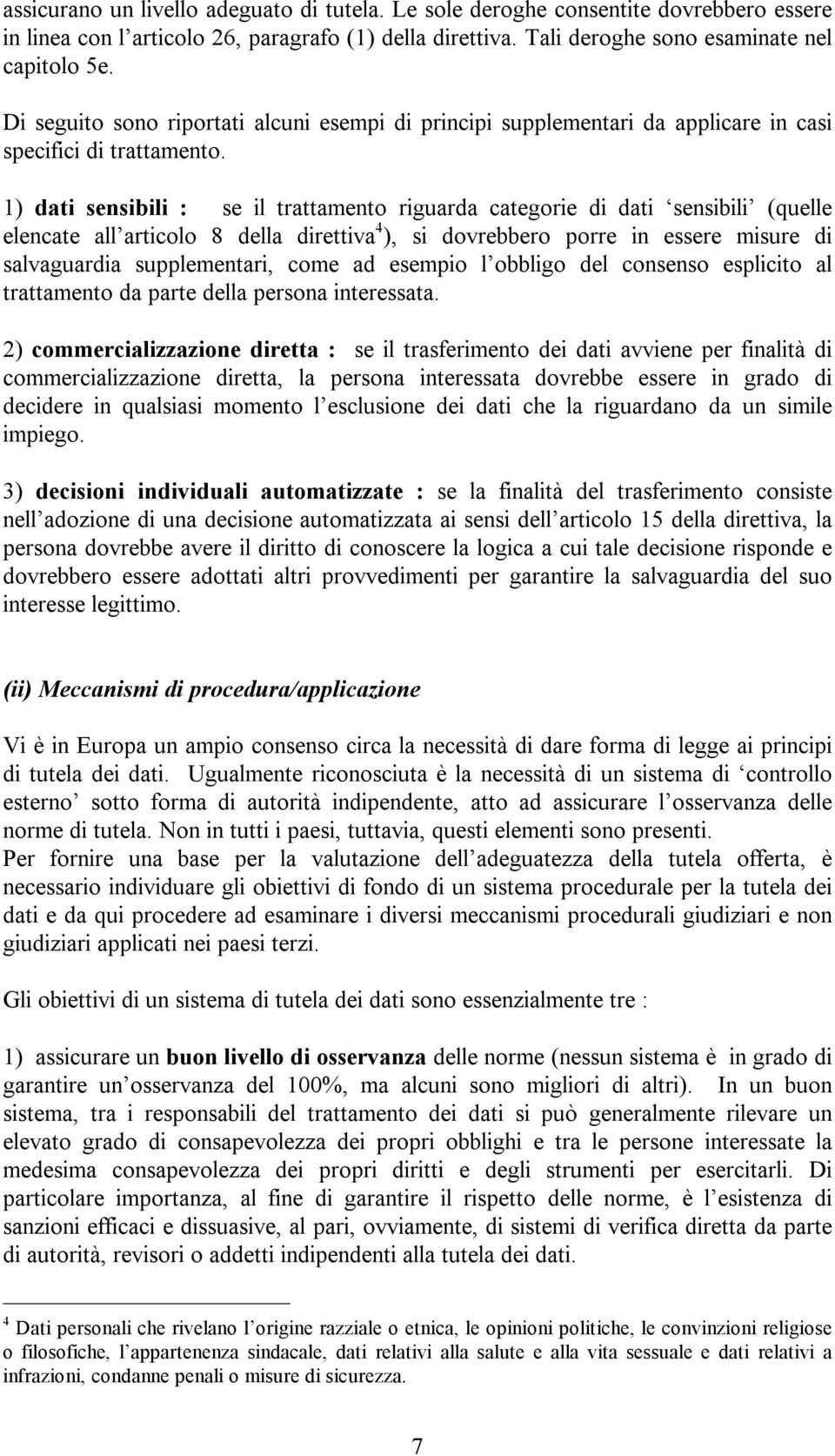 1) dati sensibili : se il trattamento riguarda categorie di dati sensibili (quelle elencate all articolo 8 della direttiva 4 ), si dovrebbero porre in essere misure di salvaguardia supplementari,