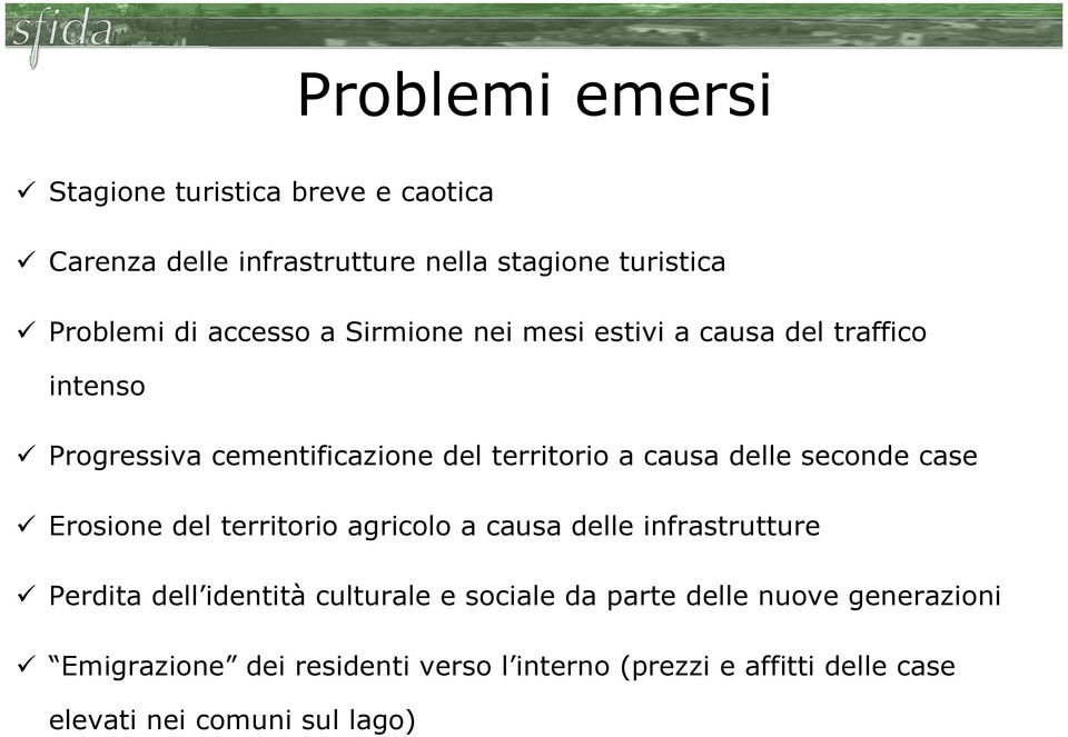 seconde case Erosione del territorio agricolo a causa delle infrastrutture Perdita dell identità culturale e sociale da