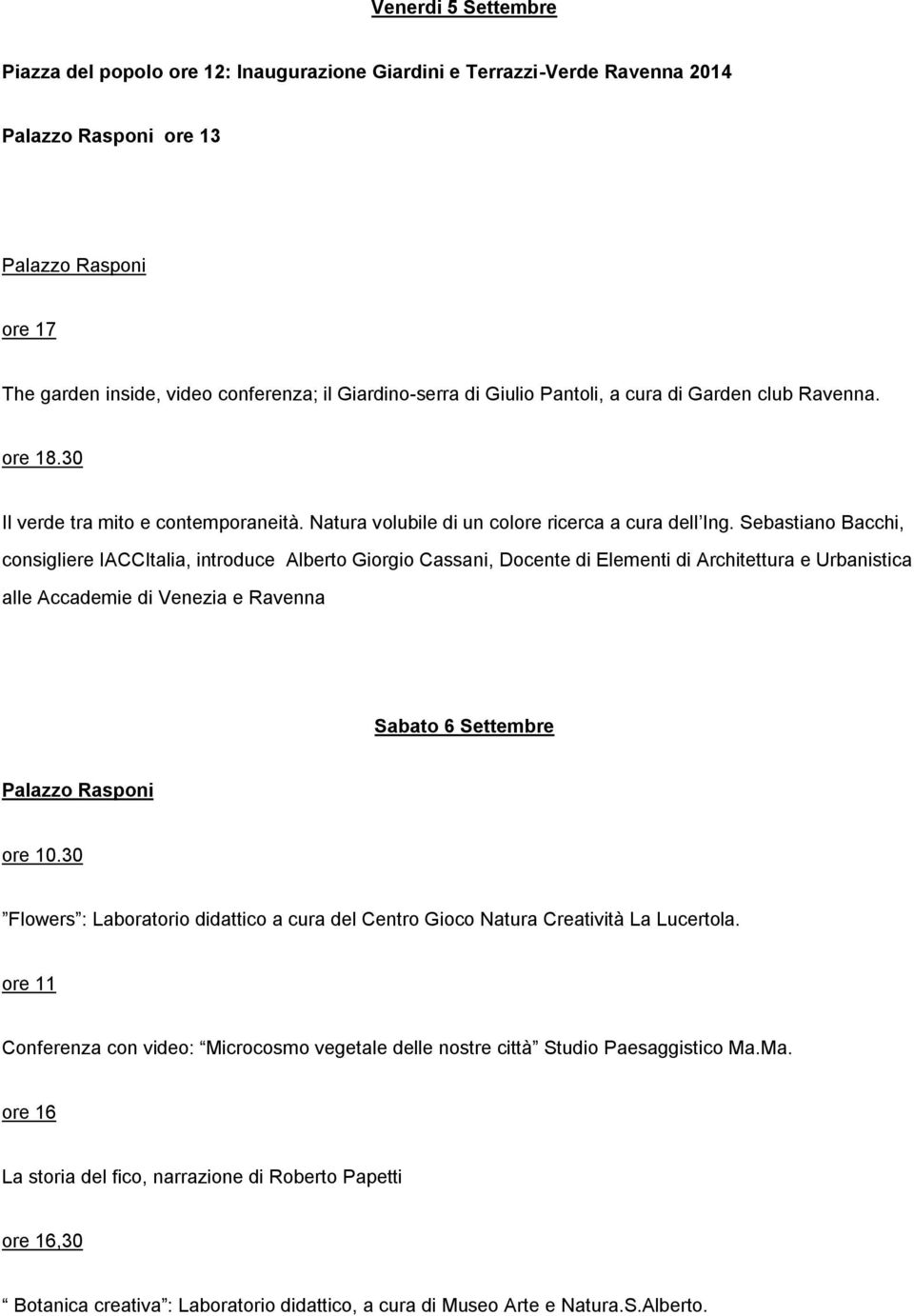 Sebastiano Bacchi, consigliere IACCItalia, introduce Alberto Giorgio Cassani, Docente di Elementi di Architettura e Urbanistica alle Accademie di Venezia e Ravenna Sabato 6 Settembre Palazzo Rasponi