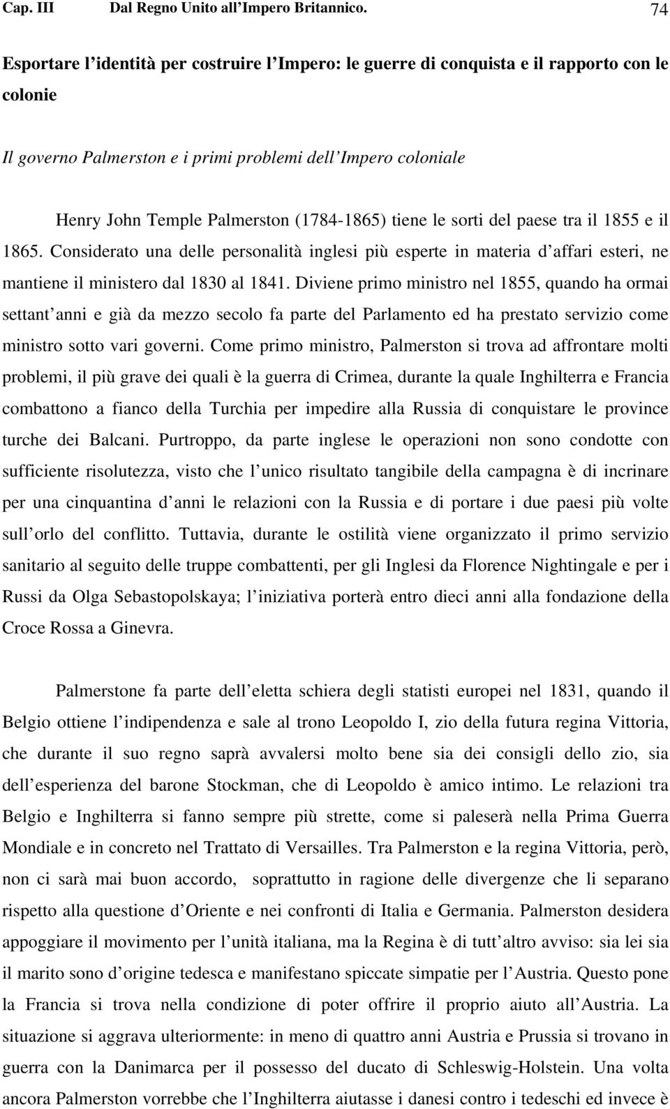 (1784-1865) tiene le sorti del paese tra il 1855 e il 1865. Considerato una delle personalità inglesi più esperte in materia d affari esteri, ne mantiene il ministero dal 1830 al 1841.