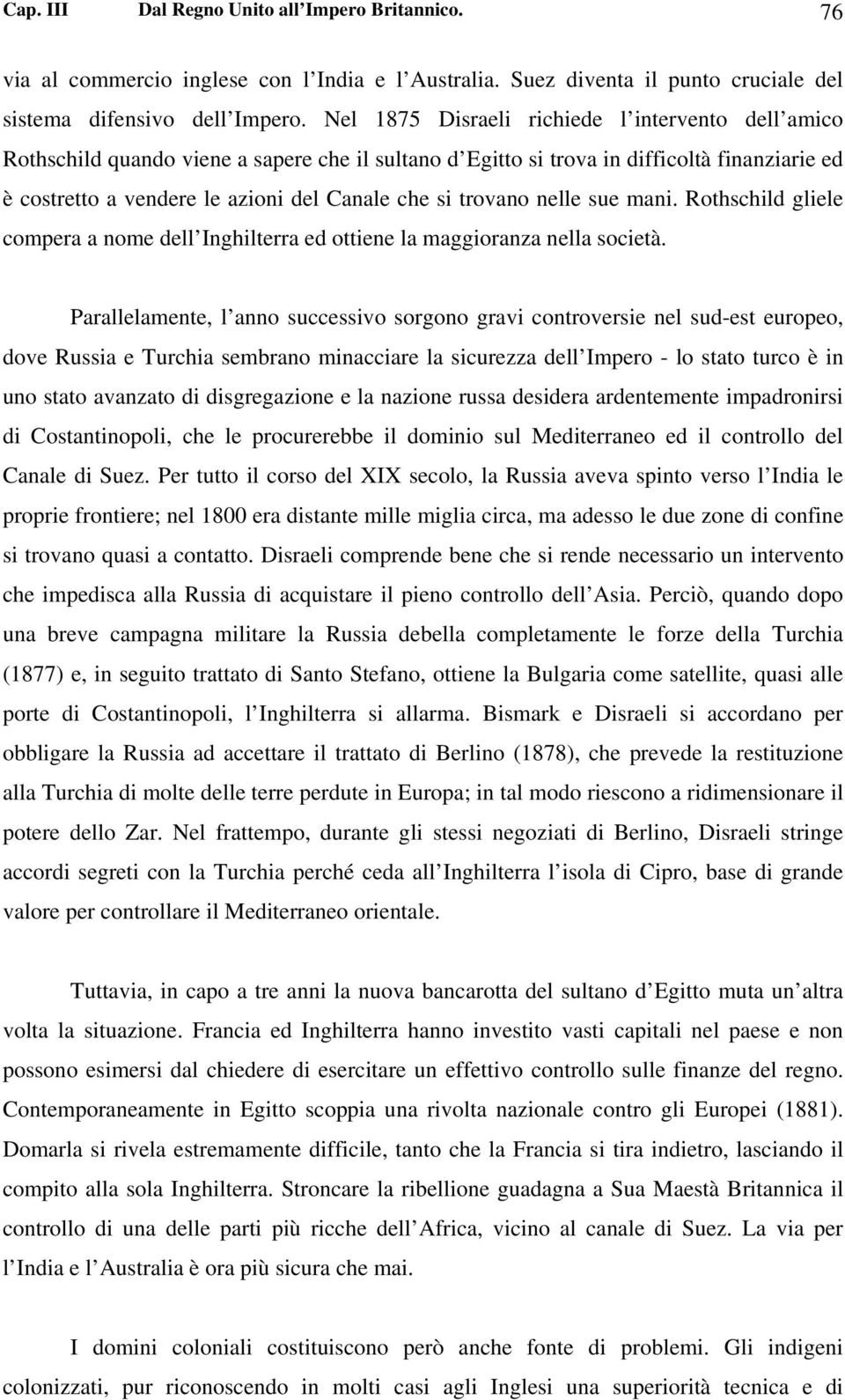 trovano nelle sue mani. Rothschild gliele compera a nome dell Inghilterra ed ottiene la maggioranza nella società.