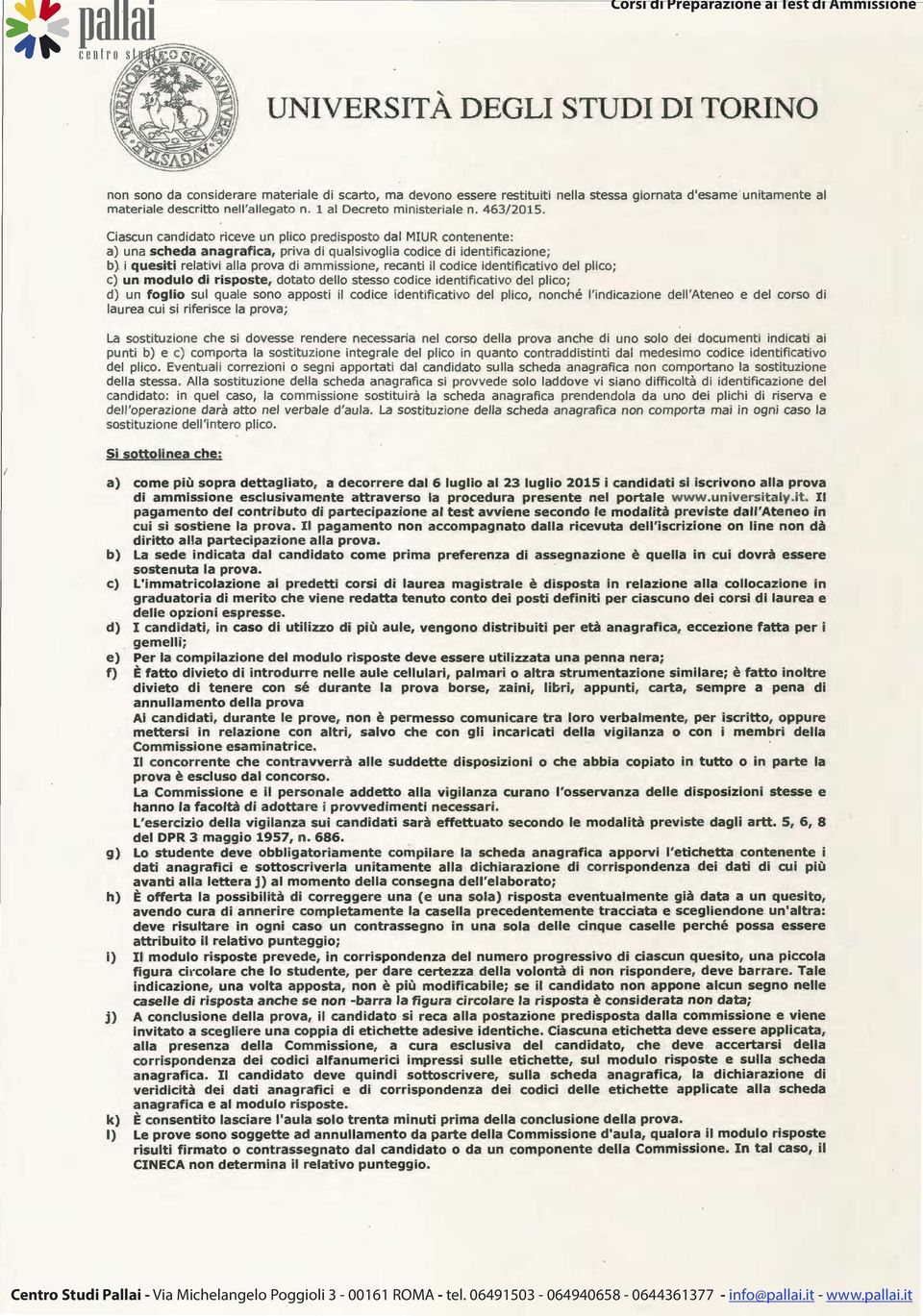 i quesiti relativi alla prova di ammissione, recanti il codice identificativo del plico; c) un modulo di risposte, dotato dello stesso codice identificativo del plico; d) un foglio sul quale sono