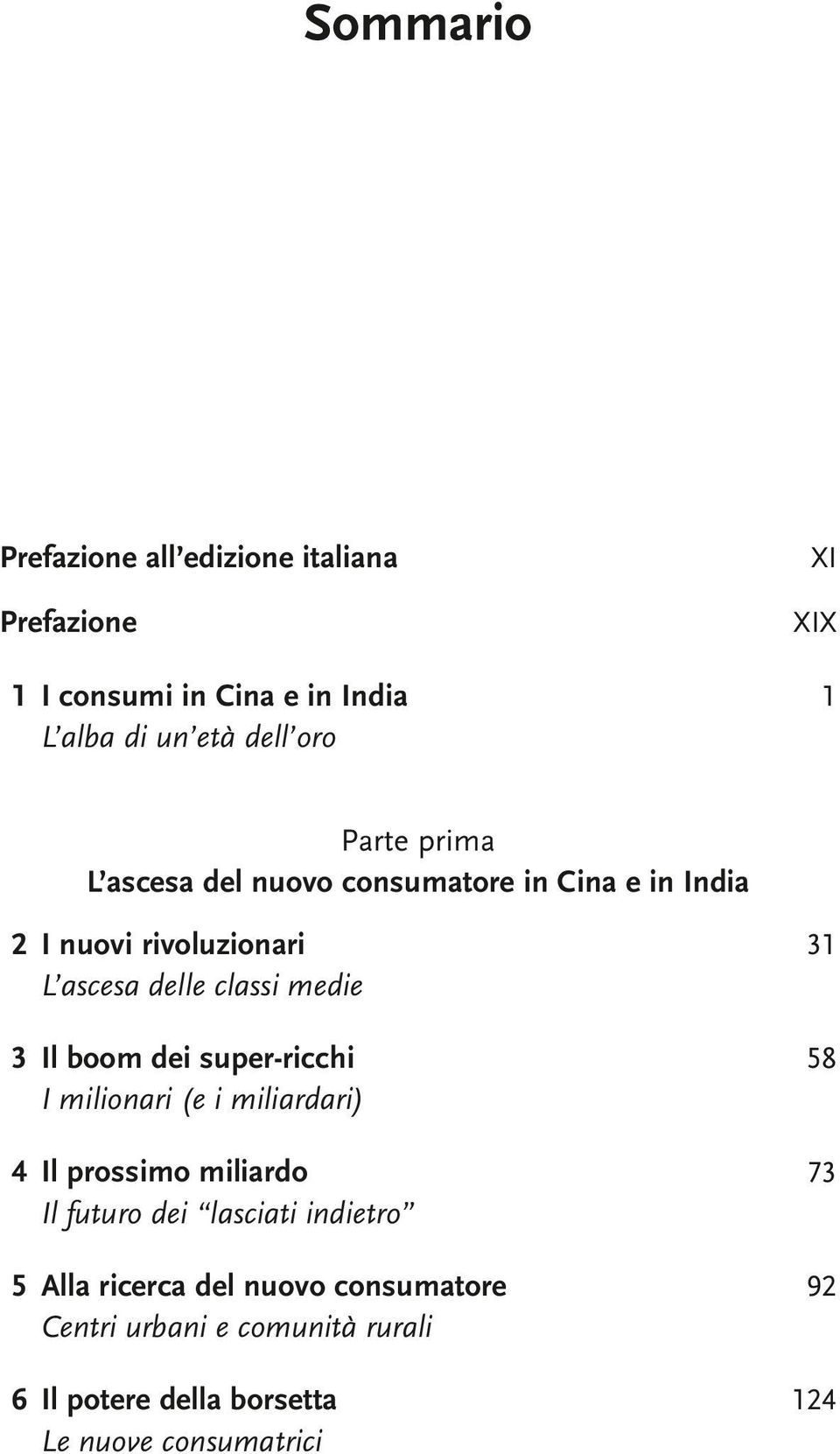 Il boom dei super-ricchi 58 I milionari (e i miliardari) 14 Il prossimo miliardo 73 Il futuro dei lasciati indietro 15