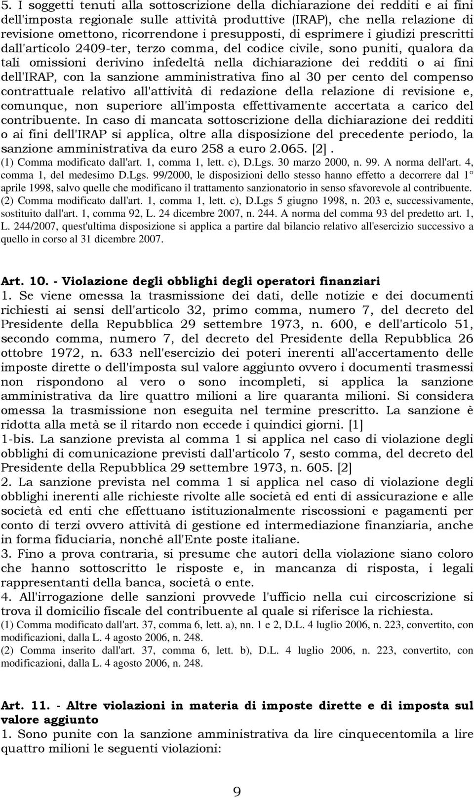 fini dell'irap, con la sanzione amministrativa fino al 30 per cento del compenso contrattuale relativo all'attività di redazione della relazione di revisione e, comunque, non superiore all'imposta