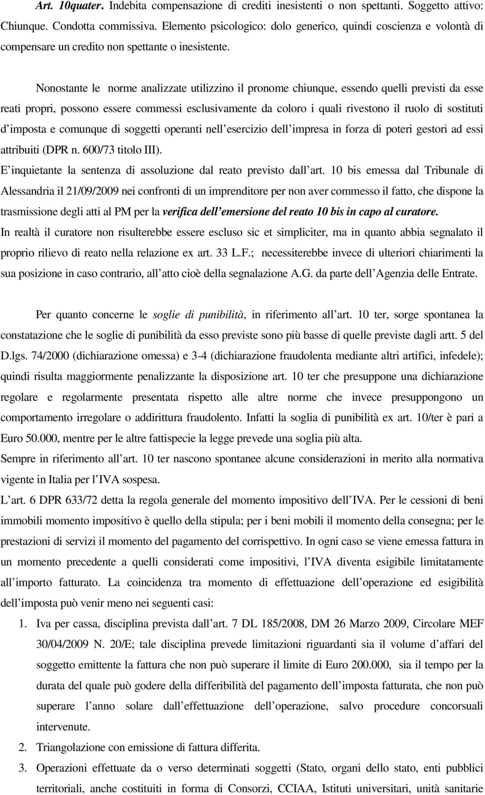 Nonostante le norme analizzate utilizzino il pronome chiunque, essendo quelli previsti da esse reati propri, possono essere commessi esclusivamente da coloro i quali rivestono il ruolo di sostituti d