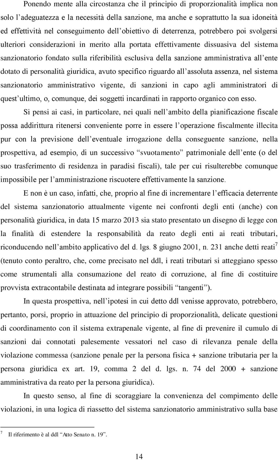 esclusiva della sanzione amministrativa all ente dotato di personalità giuridica, avuto specifico riguardo all assoluta assenza, nel sistema sanzionatorio amministrativo vigente, di sanzioni in capo