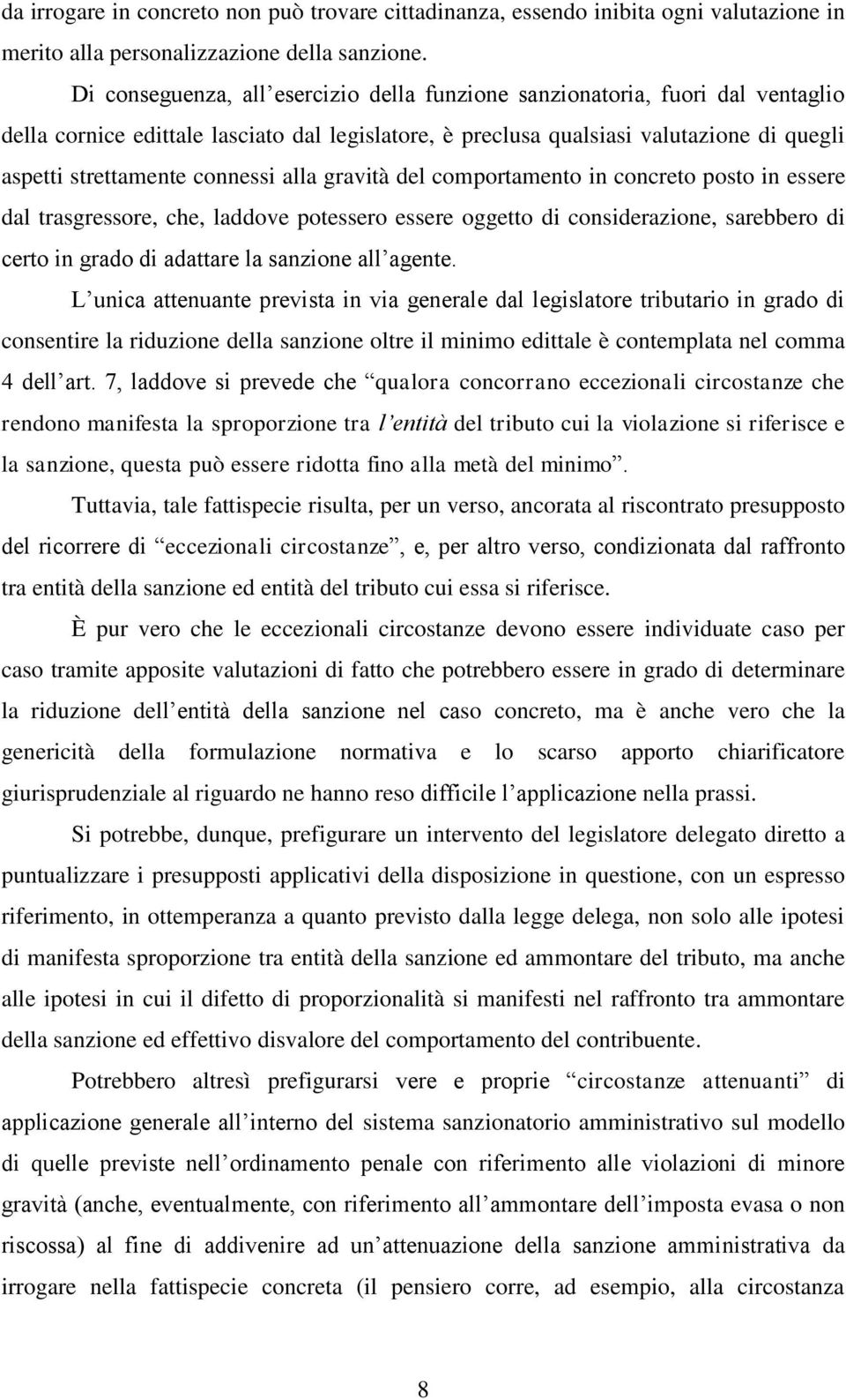 connessi alla gravità del comportamento in concreto posto in essere dal trasgressore, che, laddove potessero essere oggetto di considerazione, sarebbero di certo in grado di adattare la sanzione all