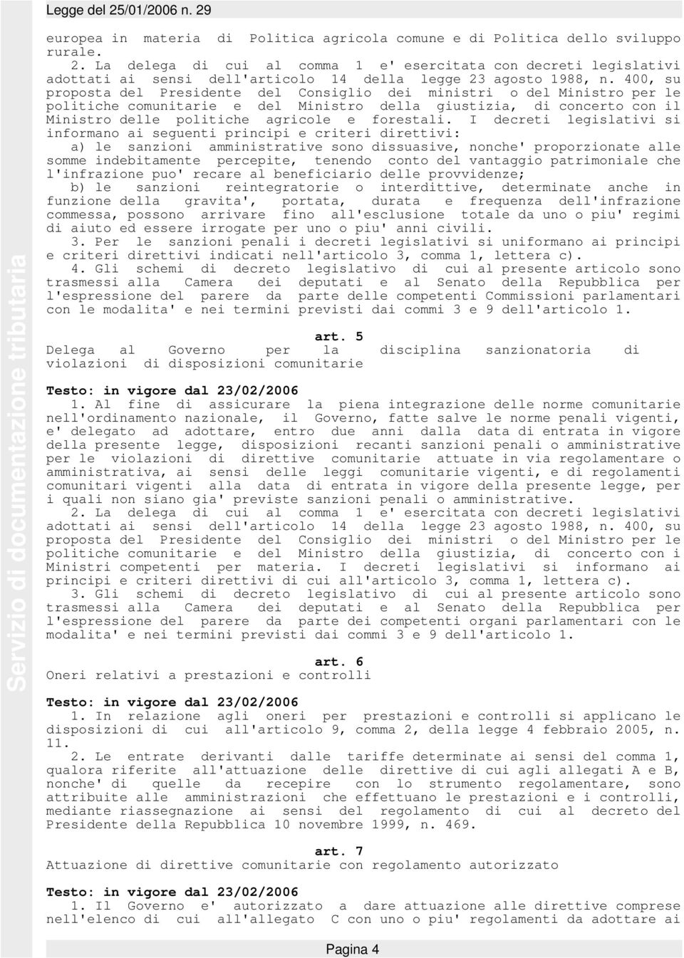 400, su proposta del Presidente del Consiglio dei ministri o del Ministro per le politiche comunitarie e del Ministro della giustizia, di concerto con il Ministro delle politiche agricole e forestali.