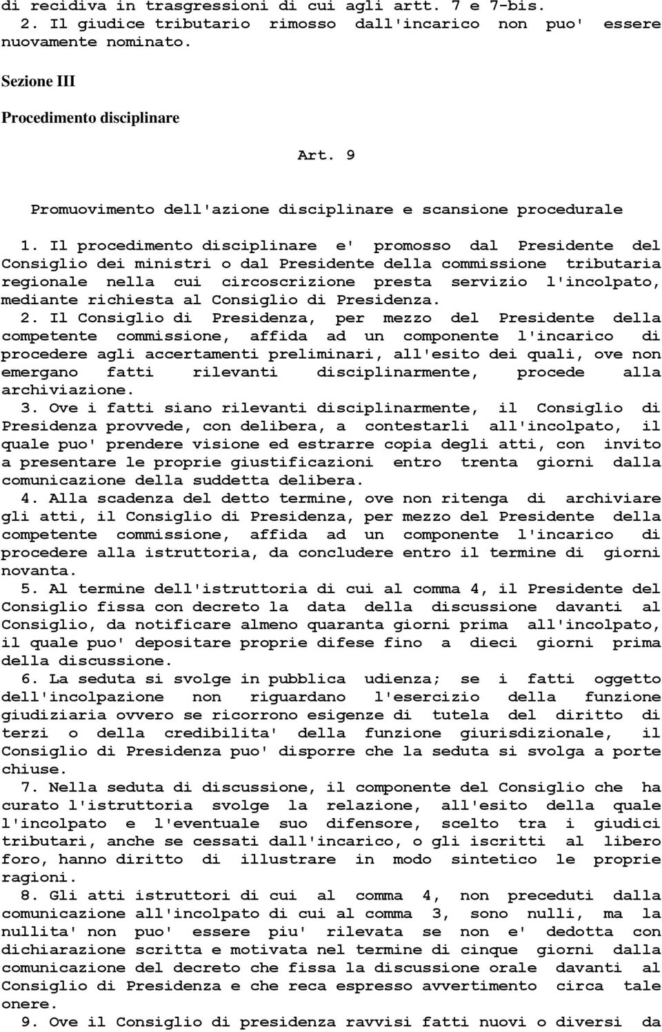 Il procedimento disciplinare e' promosso dal Presidente del Consiglio dei ministri o dal Presidente della commissione tributaria regionale nella cui circoscrizione presta servizio l'incolpato,