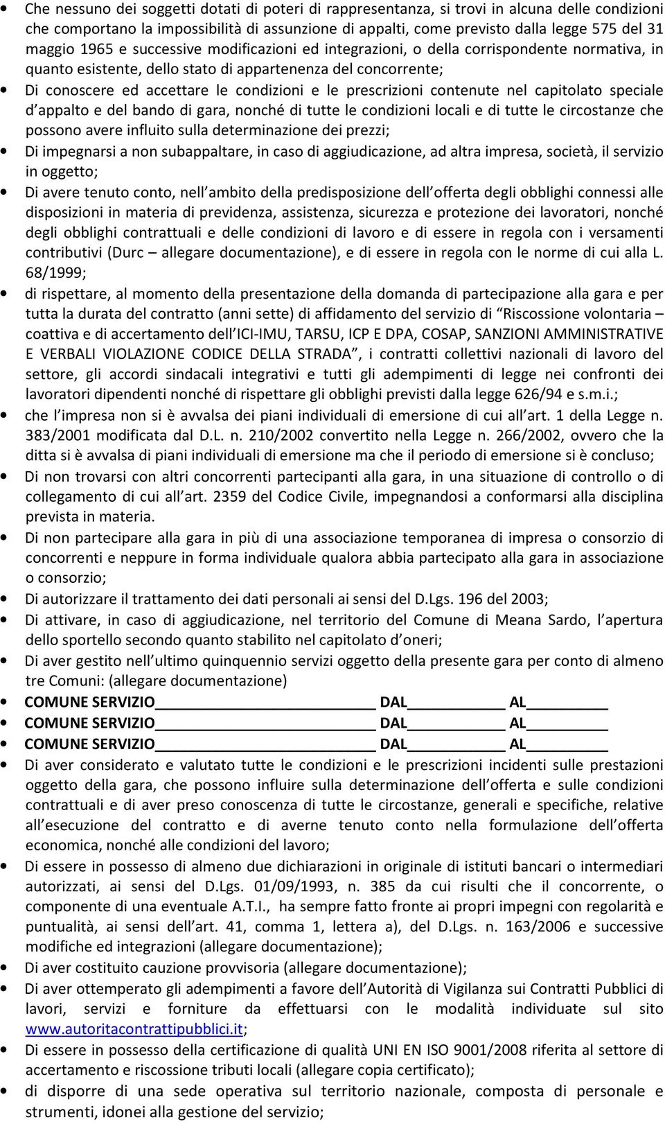 prescrizioni contenute nel capitolato speciale d appalto e del bando di gara, nonché di tutte le condizioni locali e di tutte le circostanze che possono avere influito sulla determinazione dei