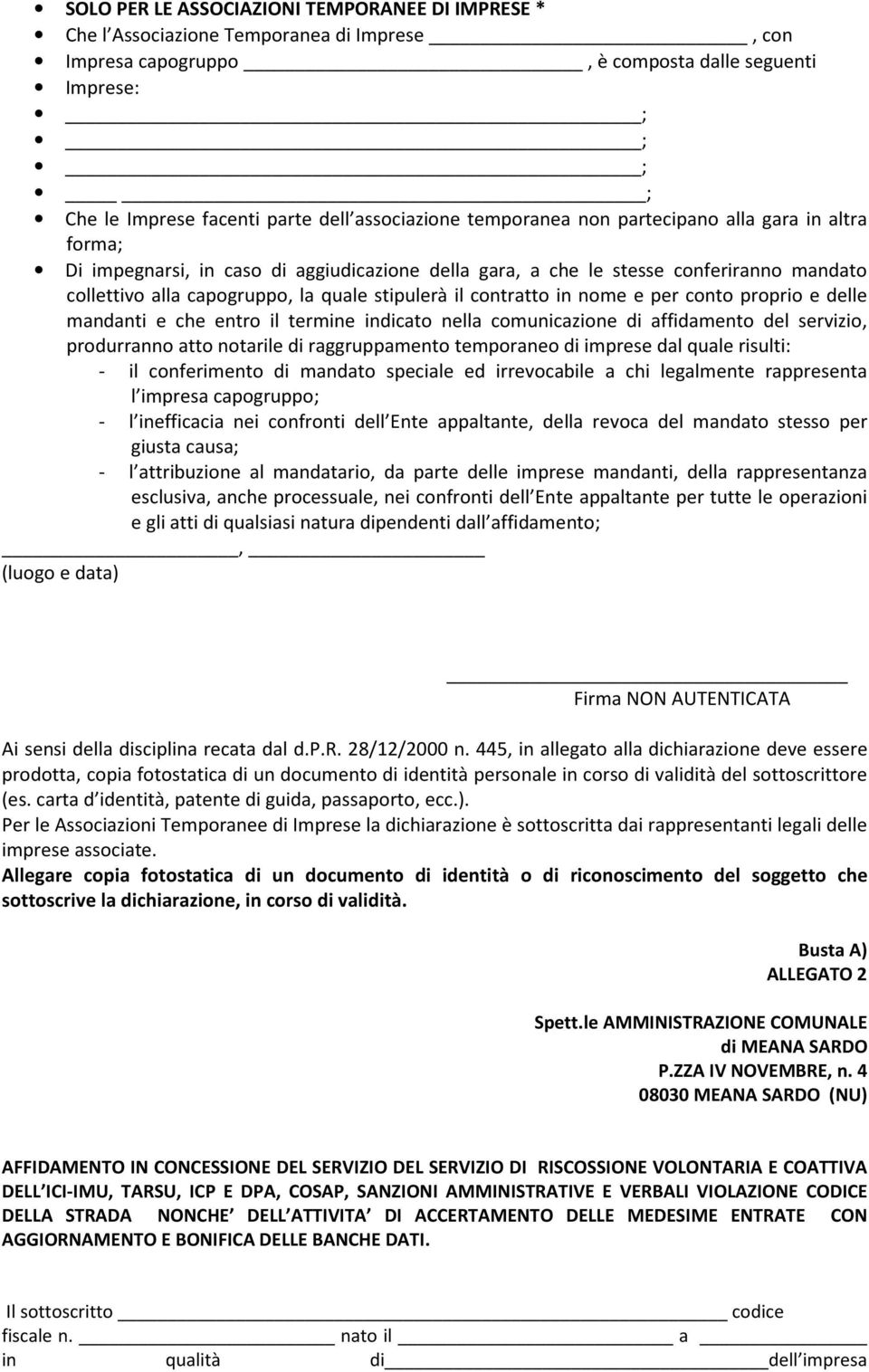 contratto in nome e per conto proprio e delle mandanti e che entro il termine indicato nella comunicazione di affidamento del servizio, produrranno atto notarile di raggruppamento temporaneo di