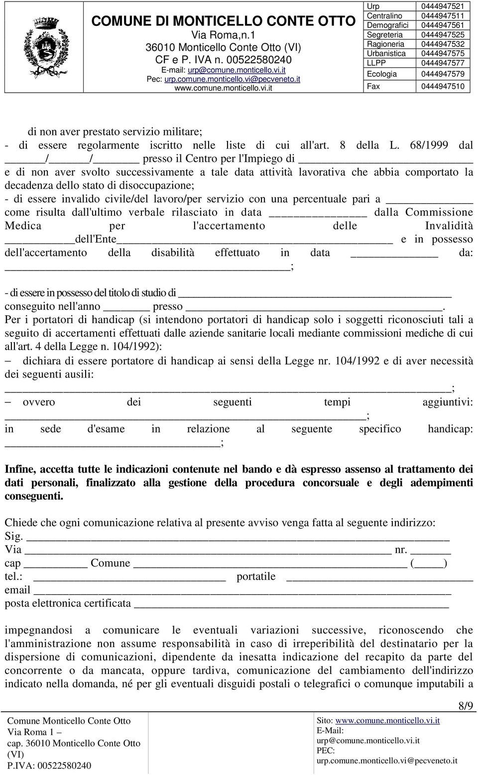 invalido civile/del lavoro/per servizio con una percentuale pari a come risulta dall'ultimo verbale rilasciato in data dalla Commissione Medica per l'accertamento delle Invalidità dell'ente e in