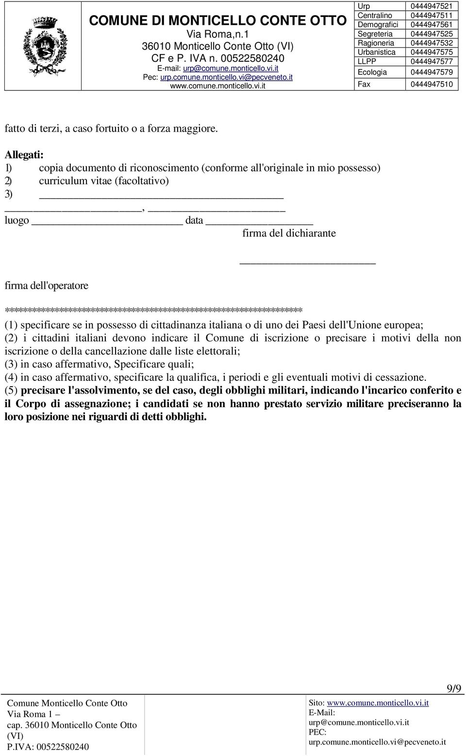 ****************************************************************** (1) specificare se in possesso di cittadinanza italiana o di uno dei Paesi dell'unione europea; (2) i cittadini italiani devono